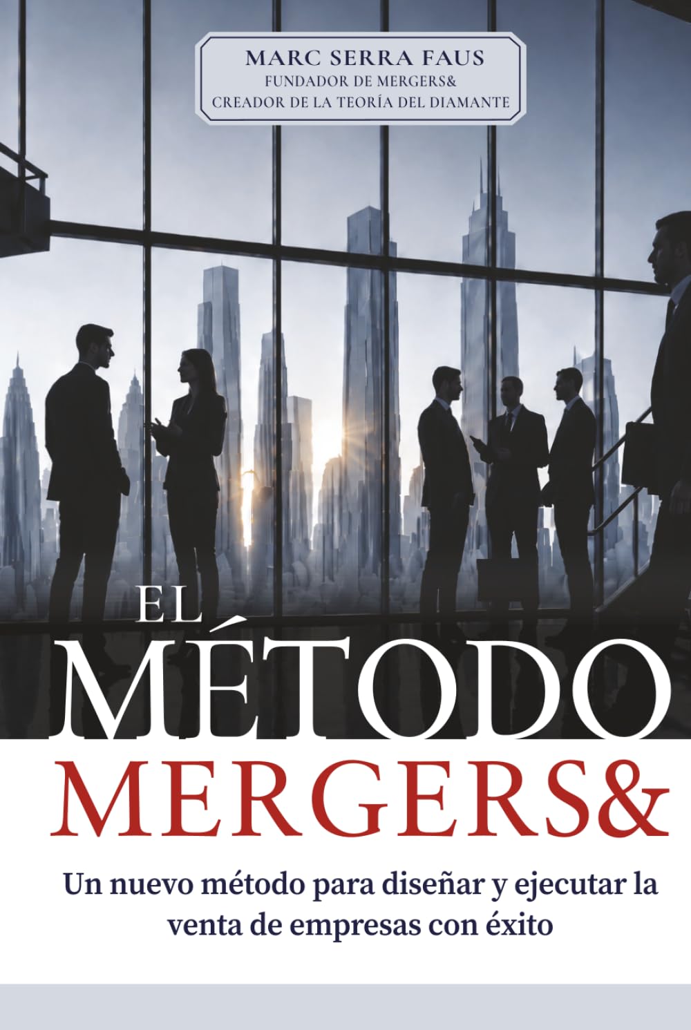 capítulo por capítulo baixar FUSIONES Y ADQUISICIONES: EL MÉTODO MERGERS&: Un nuevo método para diseñar y ejecutar la venta de empresas con éxito (Spanish Edition)