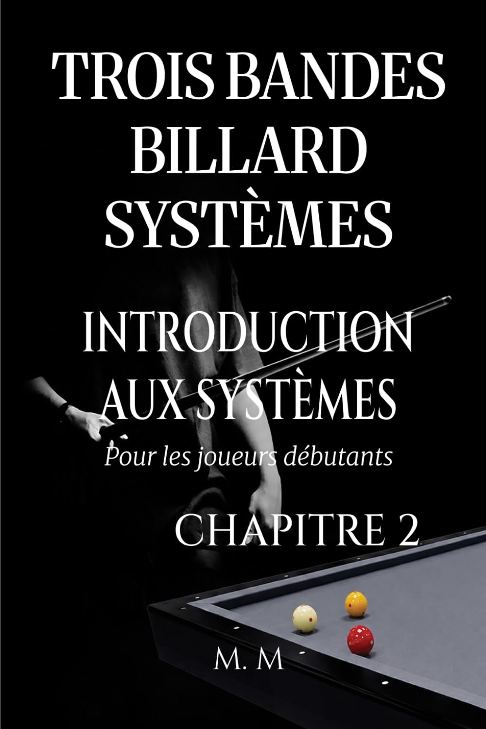 capítulo por capítulo baixar Trois Bandes Billard Systèmes - Introduction Aux Systèmes - Chapitre 2: Guide Complet pour Quiconque Souhaite Apprendre les Systèmes de Billard 3 Bandes