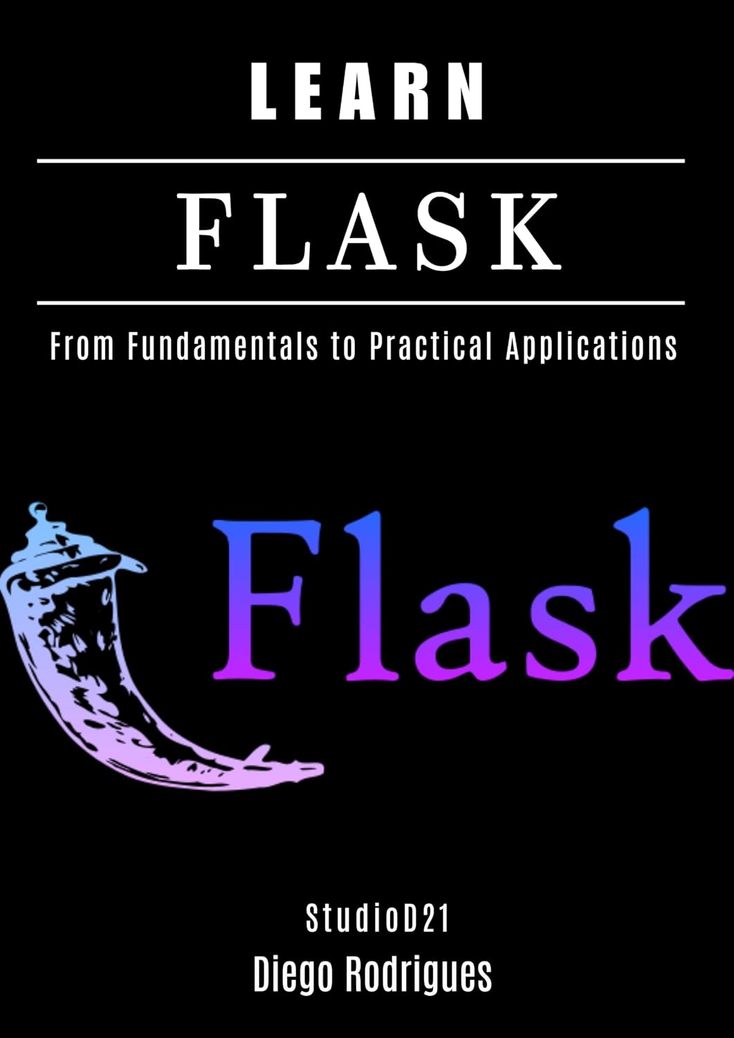 capítulo por capítulo baixar LEARN FLASK: From Fundamentals to Practical Applications (Web, Mobile & API Development USA Book 3) (English Edition)