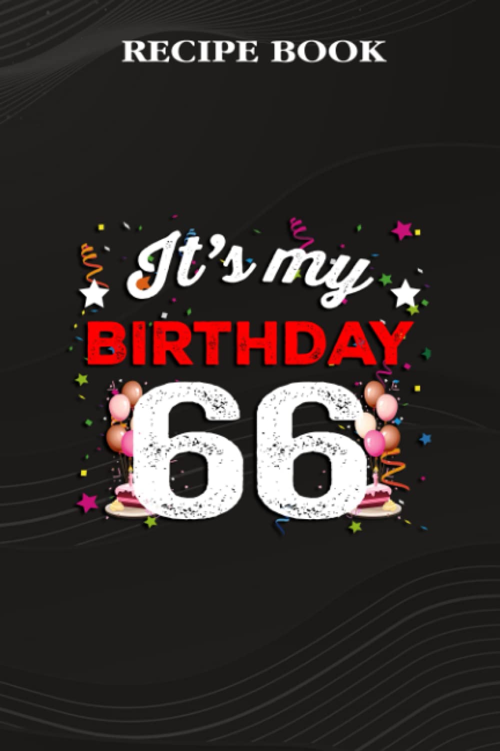 ler totalmente Recipe Book:66 Years Old Birthday Shirt Men and Women It's My Birthday: Gifts for Dad: A Beautiful & Modern Keepsake Recipe Notebook & Organizer to... Blank Recipe Book & Cookbook,Birthday Gifts