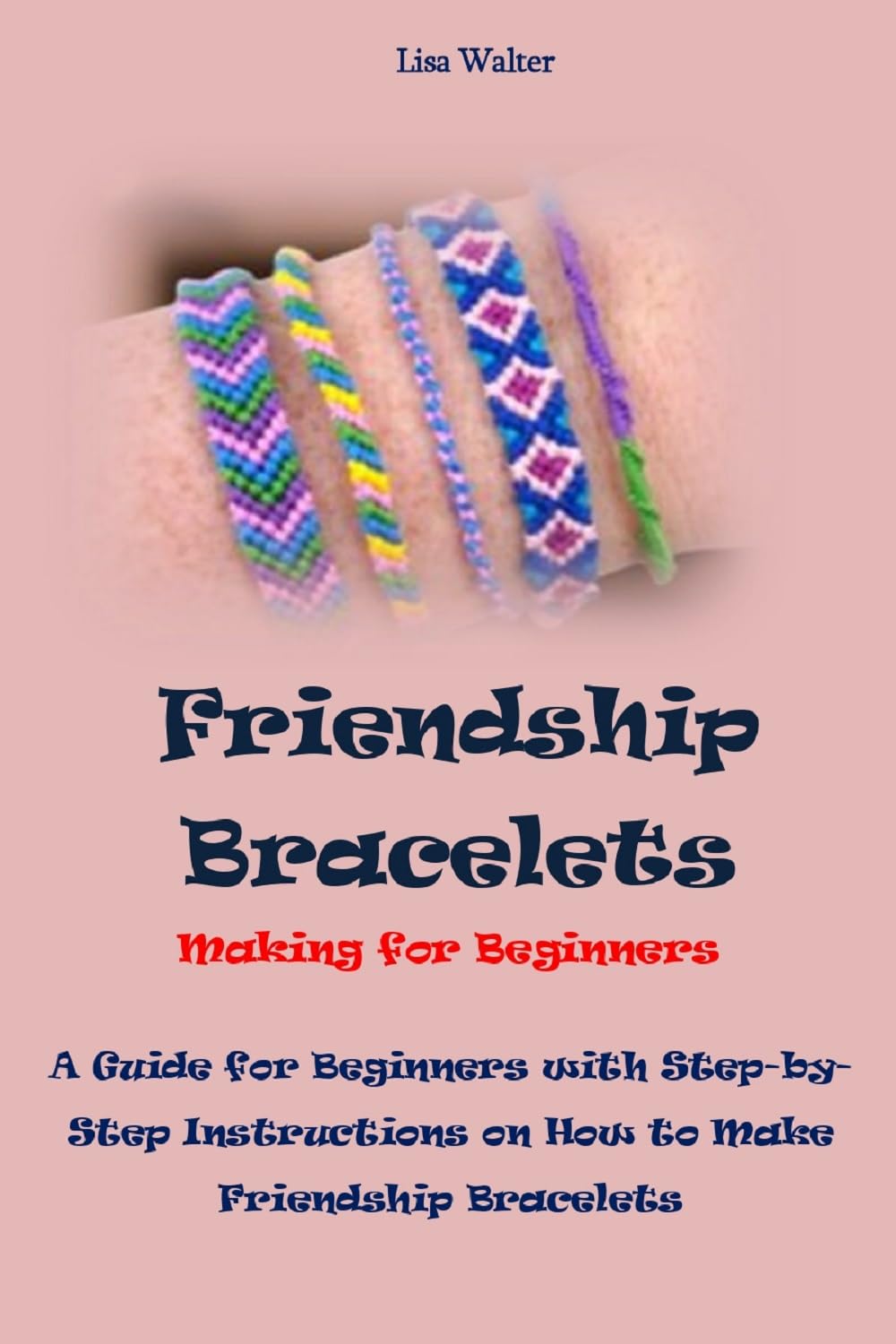 Friendship Bracelets Making For Beginners: A Guide for Beginners with Step-by-Step Instructions on How to Make Friendship Bracelets (English Edition) baixar o livro de graça