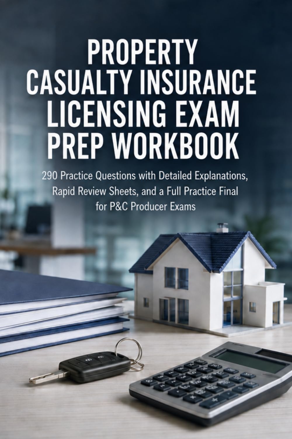 Property & Casualty Insurance Licensing Exam Prep Workbook: 290 Practice Questions with Detailed Explanations, Rapid Review Sheets, and a Full Practice Final for P&C Producer Exams baixar o livro de graça