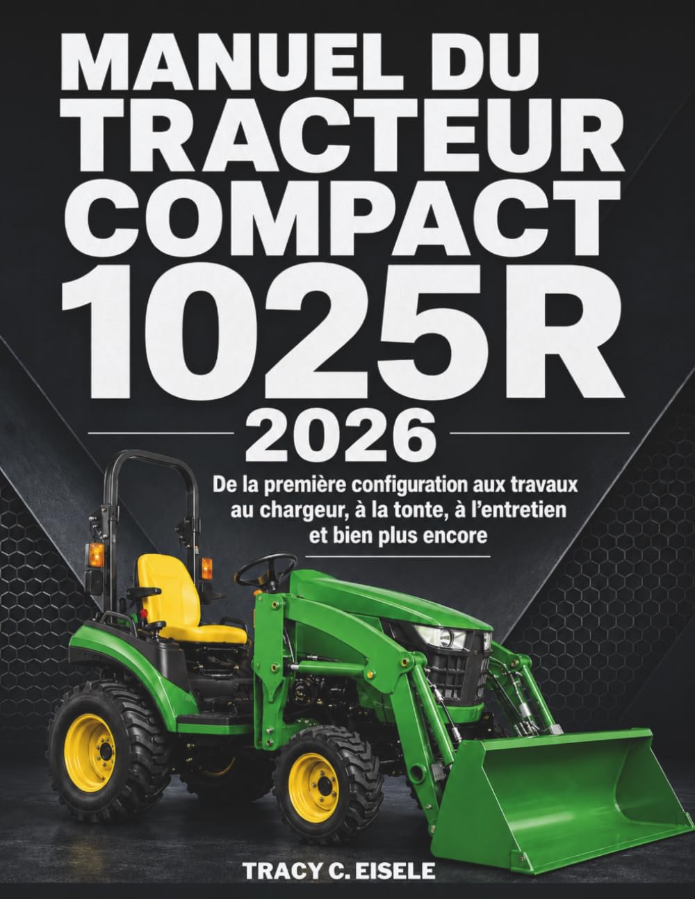 Manuel du Tracteur Compact 1025R 2026: De la première configuration aux travaux au chargeur, à la tonte, à l’entretien et bien plus encore (French Edition) baixar o livro de graça
