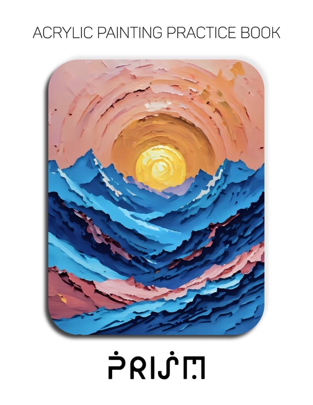 ler totalmente Acrylic Painting Practice Book - Prism: An Abstract Journey into Textured and Expressive Mountain Vistas