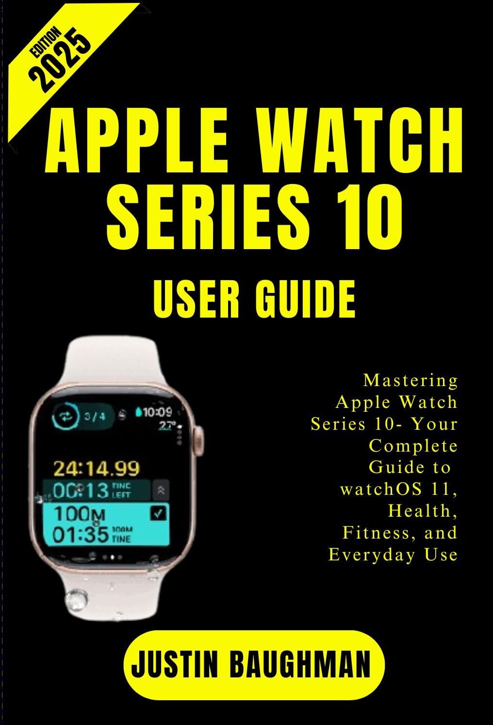 APPLE WATCH SERIES 10 USER GUIDE 2025 EDITION: Mastering Apple Watch Series 10- Your Complete Guide to watchOS 11, Health, Fitness, and Everyday Use (English Edition) baixar livro de graça
