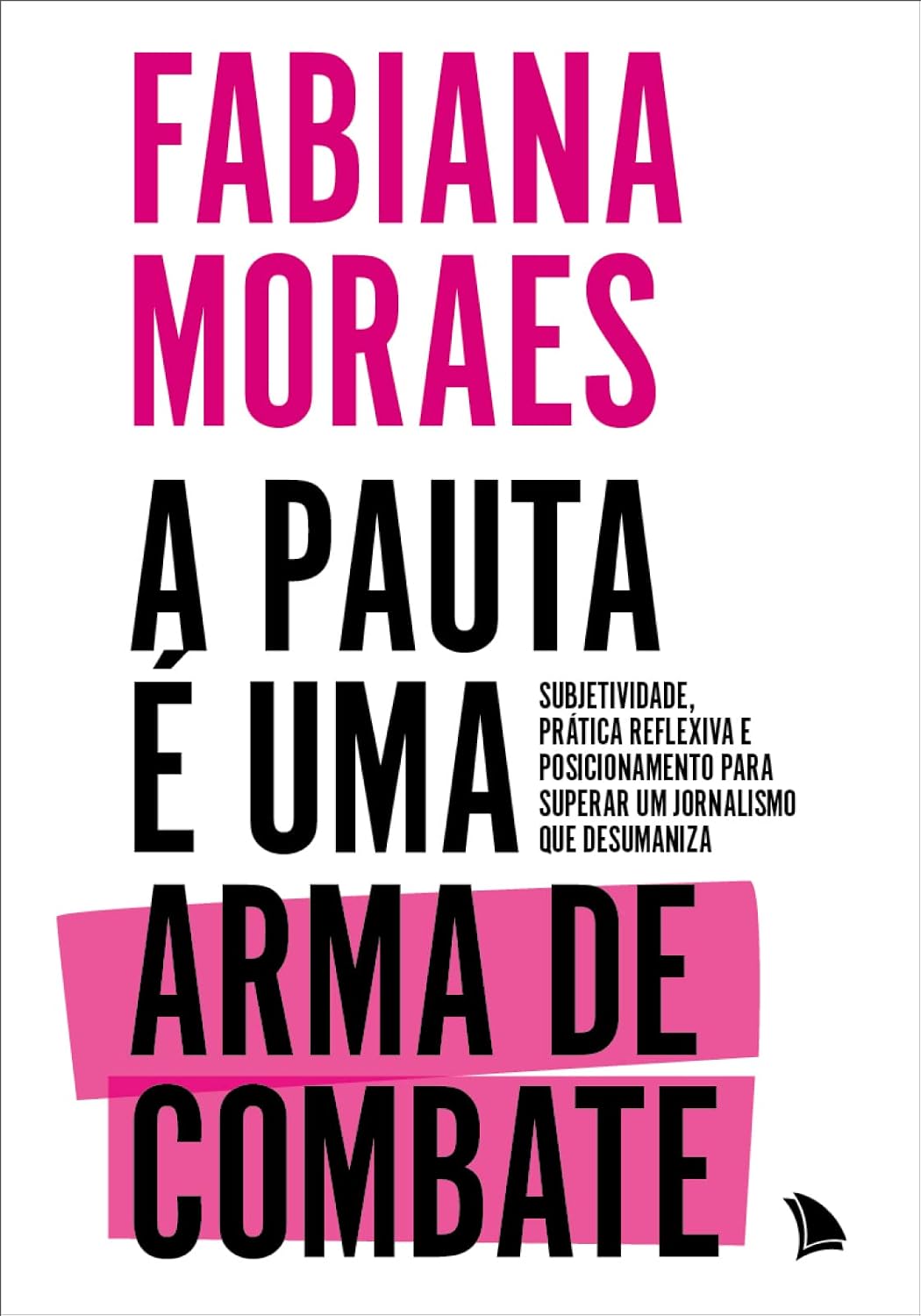 A pauta é uma arma de combate: Subjetividade, prática reflexiva e posicionamento para superar um jornalismo que desumaniza baixar o livro de graça