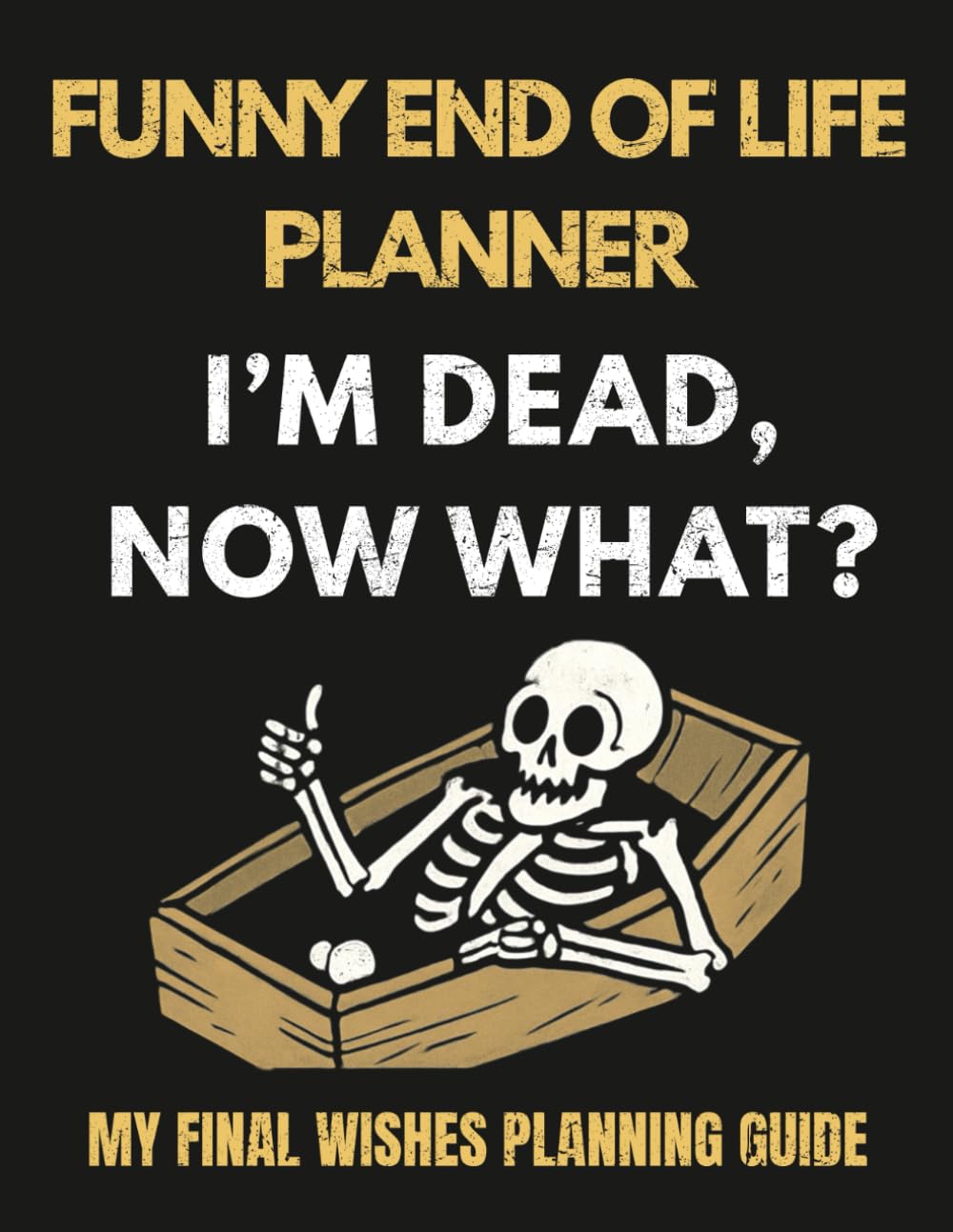 Funny End of Life Planner: I'm Dead, Now What? My Final Wishes Planning Guide — Simple Book, Journal & Organizer for After Death Care baixar livro de graça