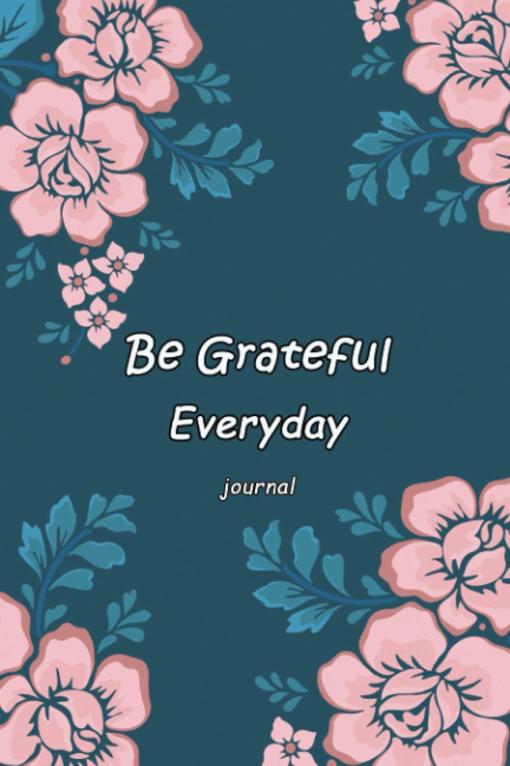 Be Grateful Everyday Journal: Improve Attitude of Gratitude, Find Happiness and Peace in 5 Minutes a Day, 52 Gratitude Week with Inspirational Quotes, 6 x 9 Inches.