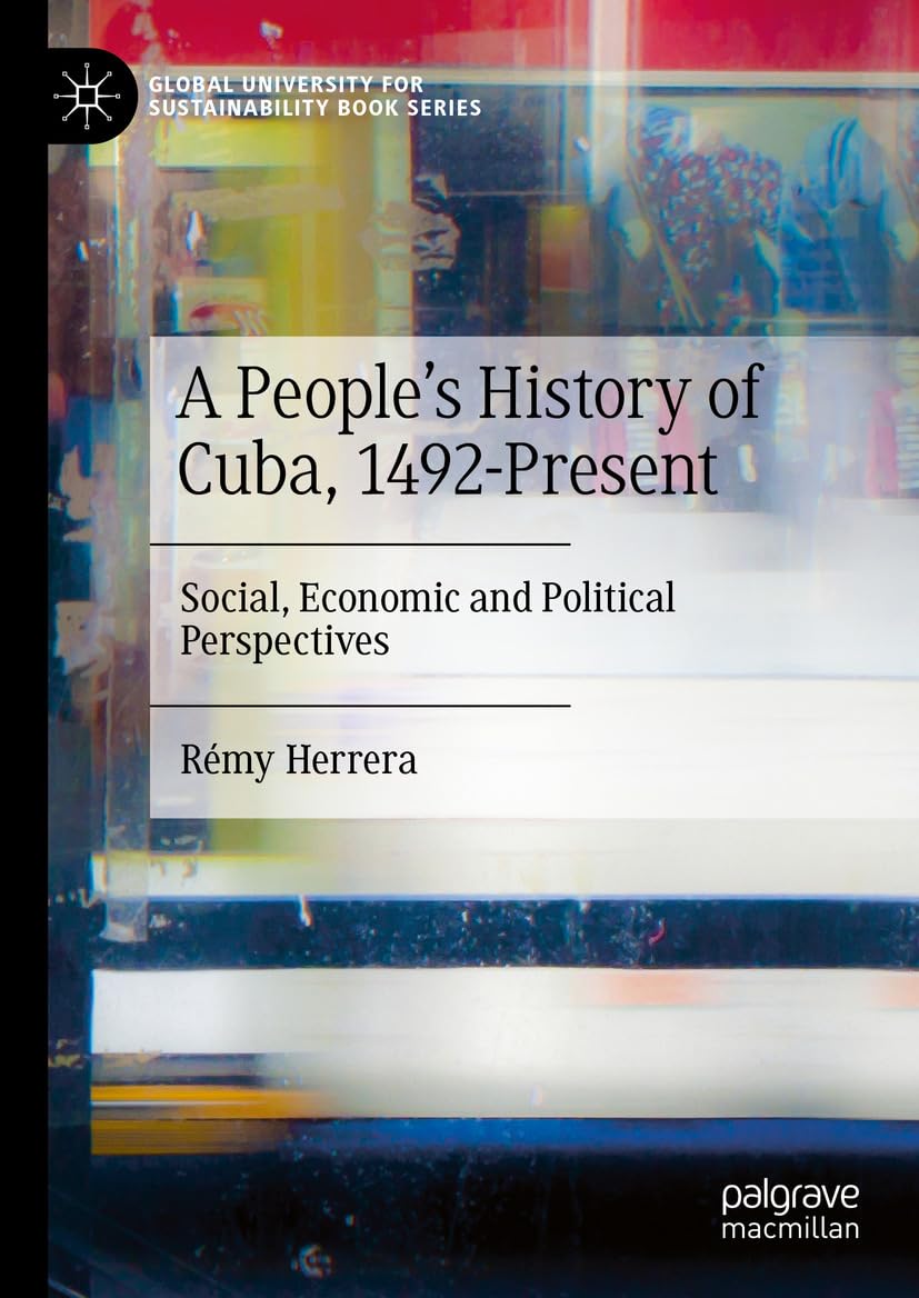 A People’s History of Cuba, 1492-Present: Social, Economic and Political Perspectives (Global University for Sustainability Book Series) (English Edition) baixar o livro de graça