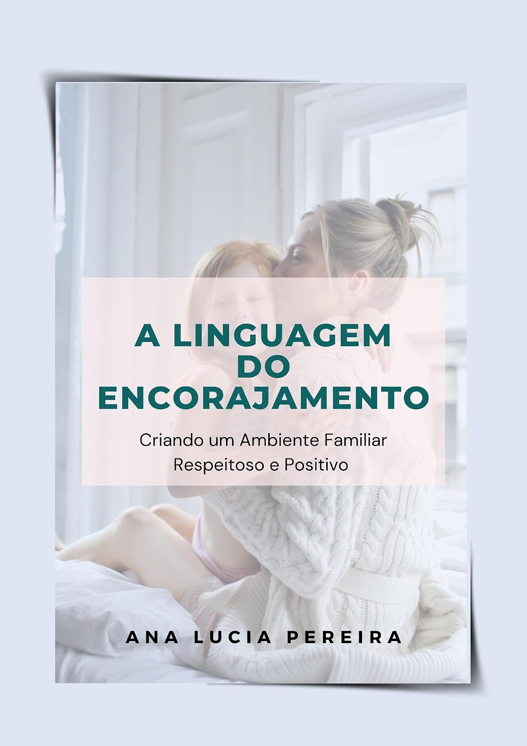 A linguagem do encorajamento: Criando um Ambiente Familiar Respeitoso e Positivo (Psicologia Aplicada à Educação Infantil) baixar livro de graça