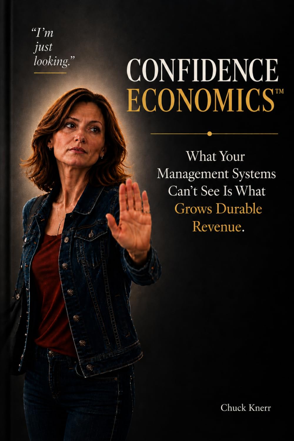 Confidence Economics™: Turning Uncertainty in High-Consideration Decisions into Confidence—Creating Relationship Capital and Durable Revenue That Compound. baixar livro de graça