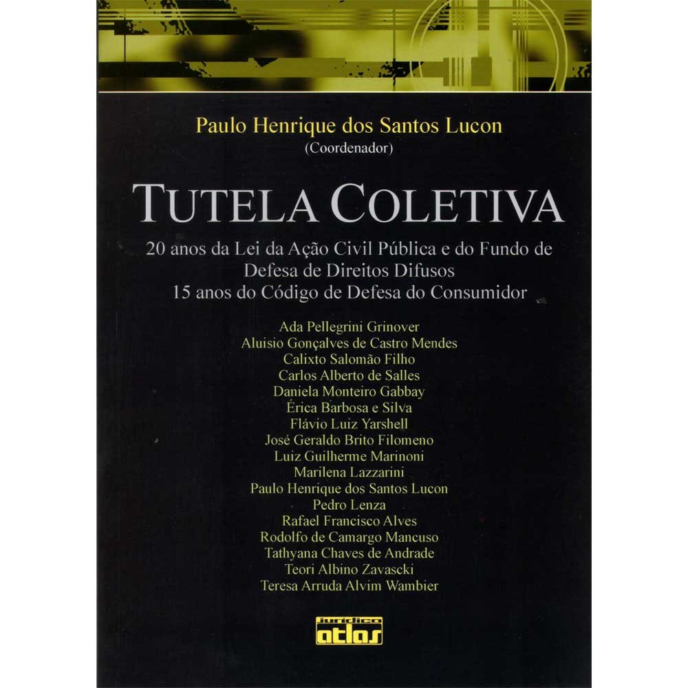 Tutela Coletiva. 20 Anos da Lei da Ação Civil Pública e do Fundo de Defesa de Direitos Difusos. 15 Anos do Código de Defesa do Consumidor baixar o livro de graça