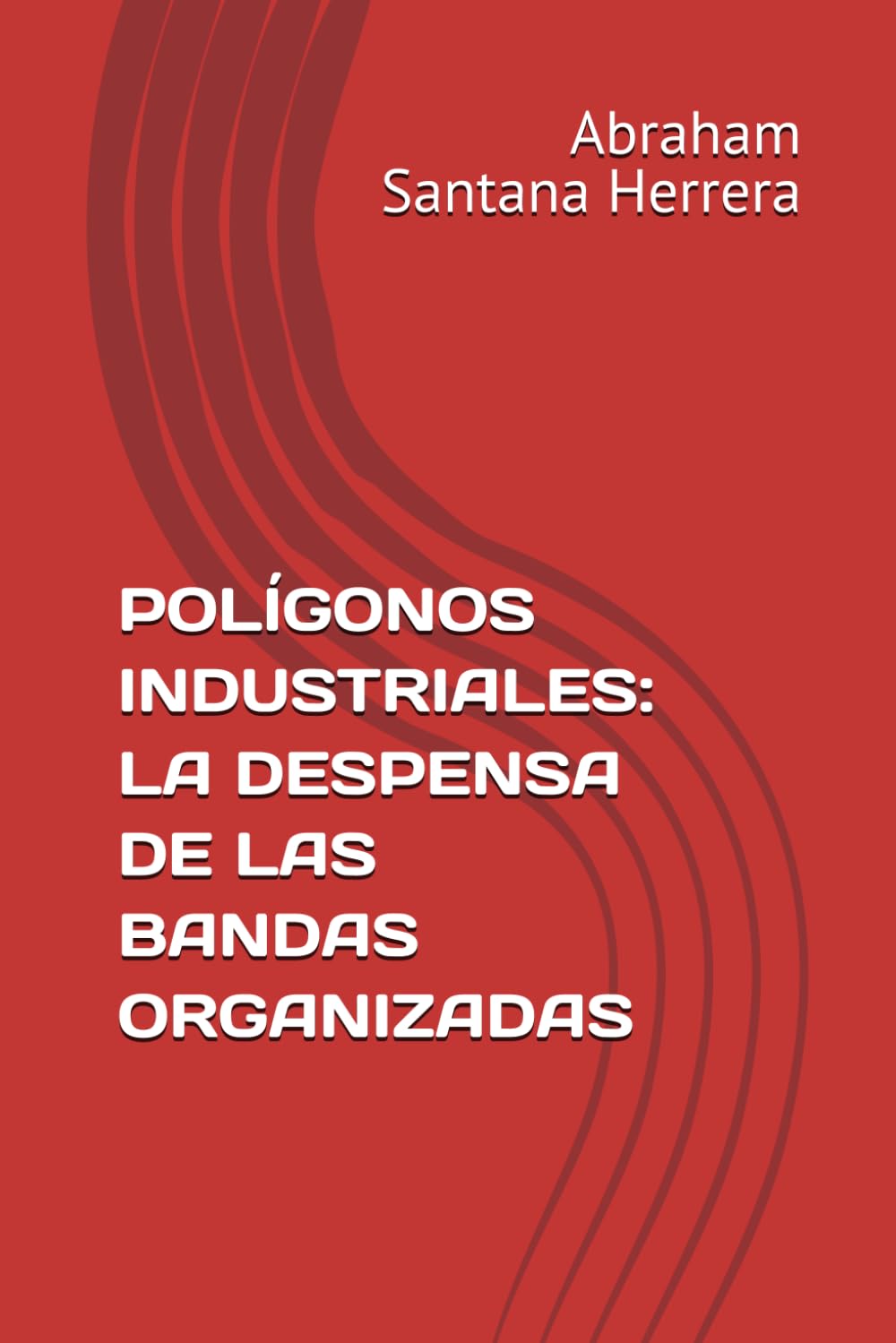 ler totalmente POLÍGONOS INDUSTRIALES: LA DESPENSA DE LAS BANDAS ORGANIZADAS (Spanish Edition)