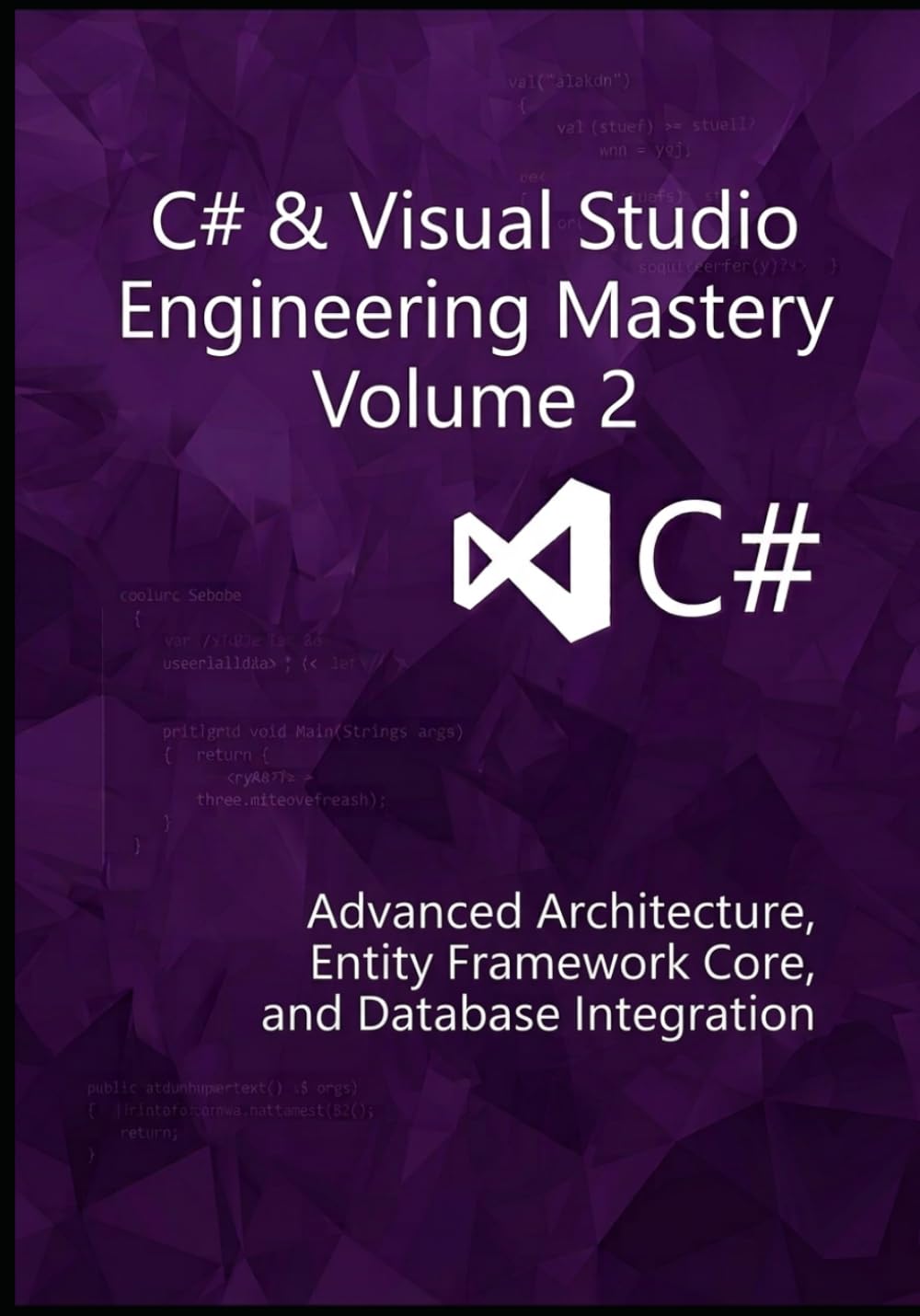 C# & VISUAL STUDIO ENGINEERING MASTERY: VOLUME 2: Advanced Architecture, Entity Framework Core, and Database Integration baixar o livro de graça