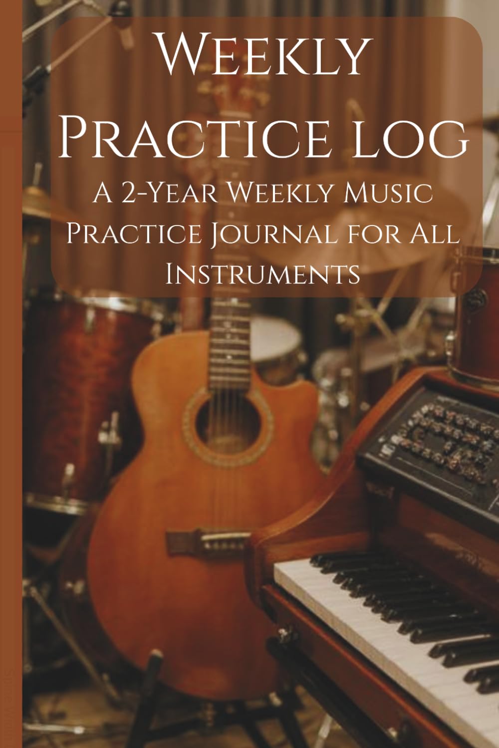 Weekly Practice Log: A Simple 2-Year Musical Instrument Practice Journal for All Instruments | 6x9 Logbook for Goals, Comments, and Assignments baixar o livro de graça
