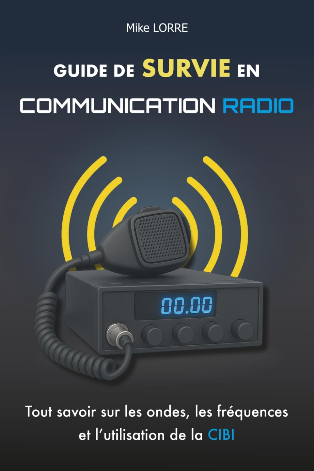 ler totalmente Guide de Survie en Communication Radio: Tout savoir sur les ondes, les fréquences et l’utilisation de la cibi (Prepper Survie) (French Edition)