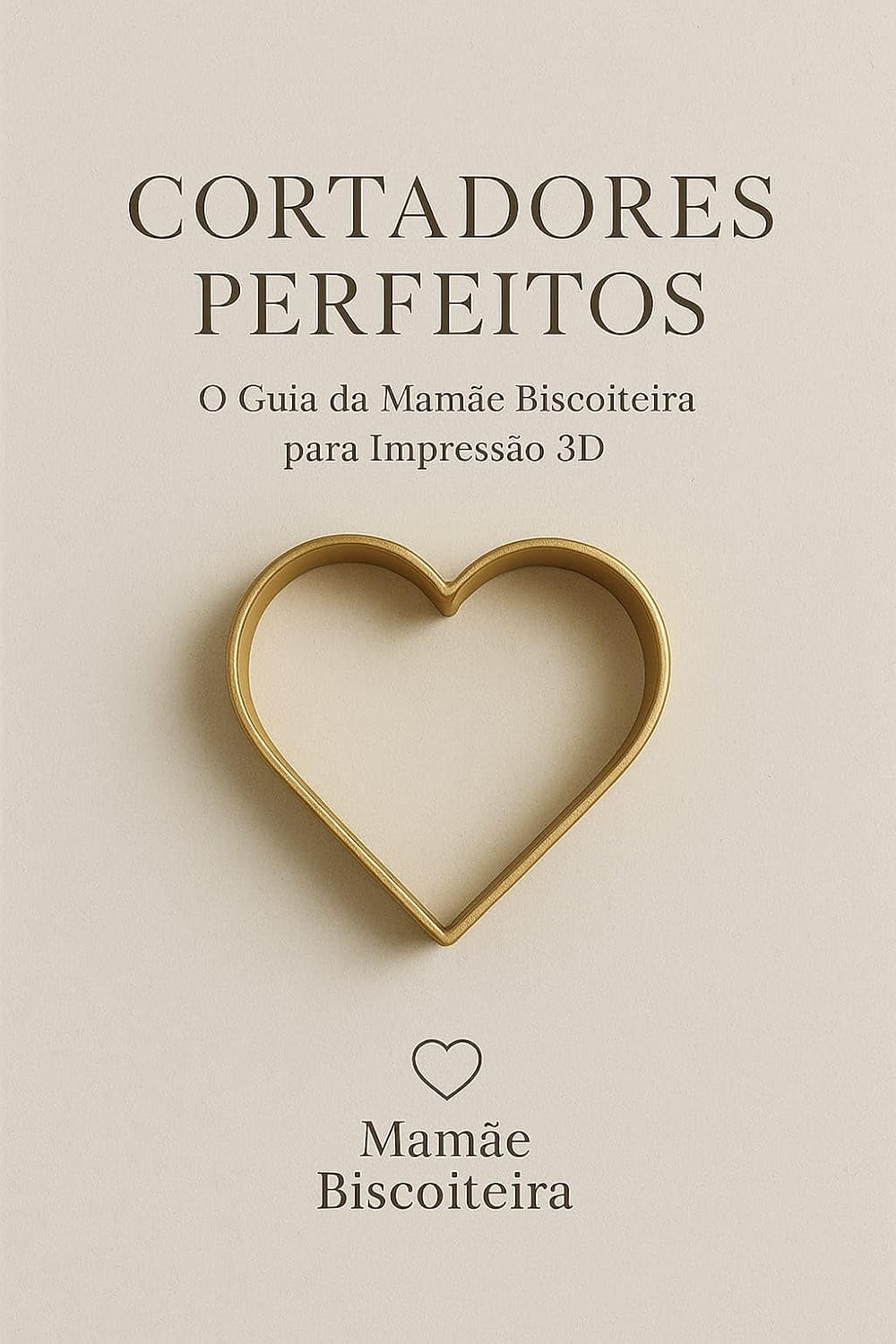 ler totalmente CORTADORES PERFEITOS: O GUIA DA MAMÃE BISCOITEIRA PARA I MPRESSÃO DE CORTADORES EM 3D