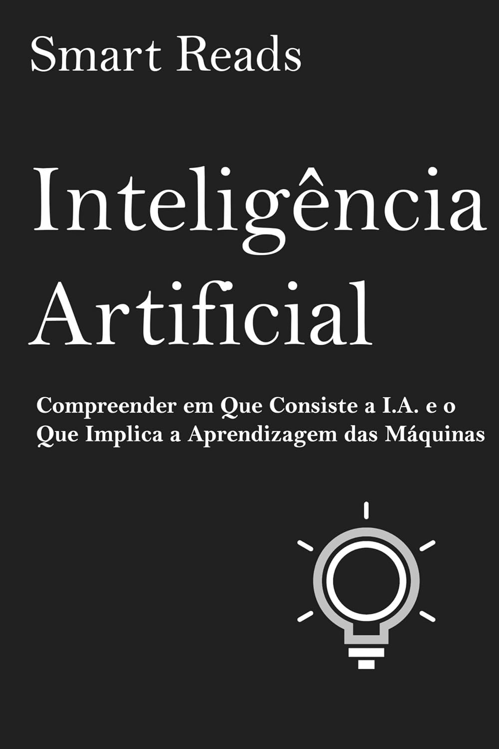 ler totalmente Inteligência Artificial: Compreender em Que Consiste a I.A. e o Que Implica a Aprendizagem das Máquinas