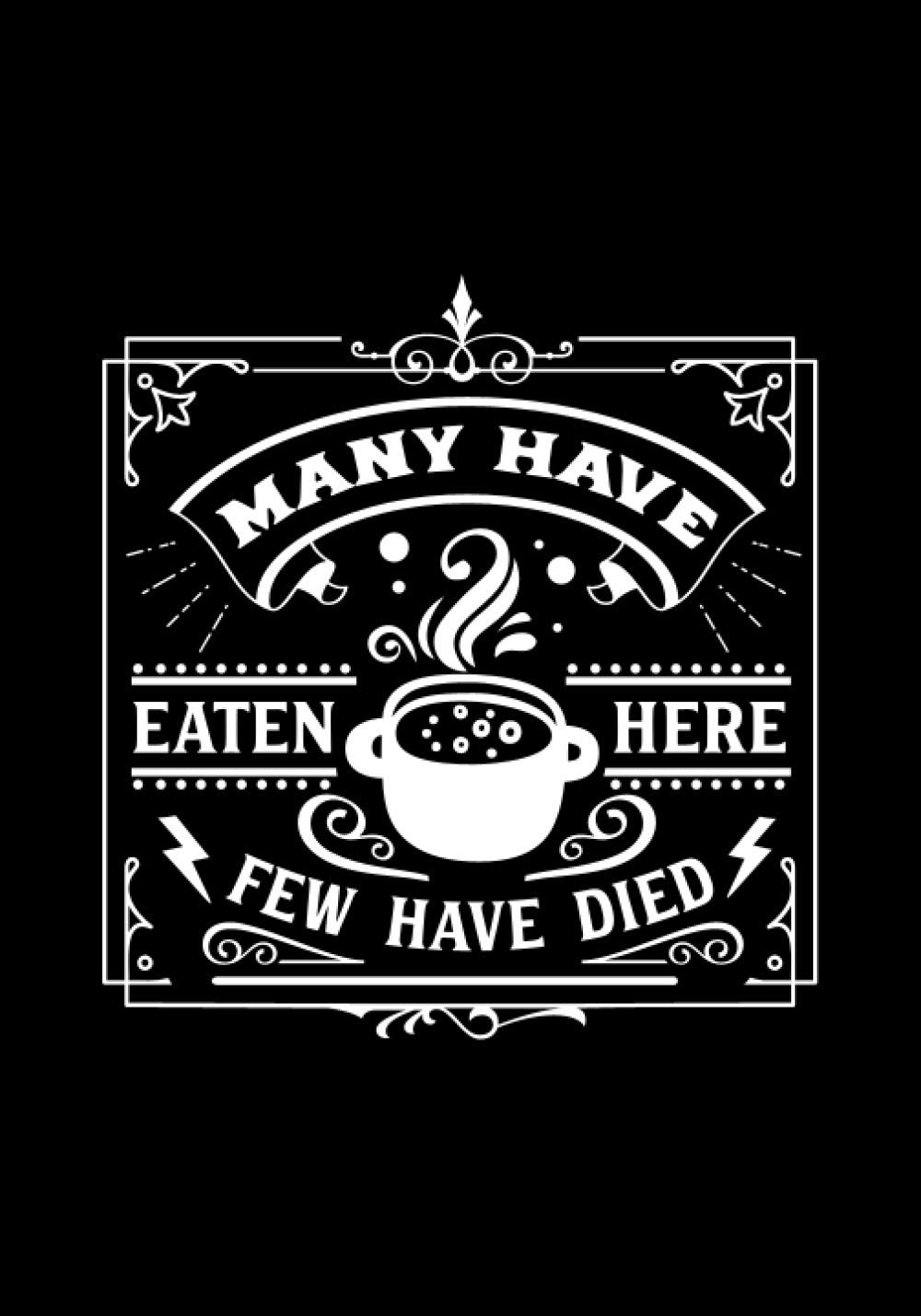 ler totalmente many have eaten here few have died: Blank Recipe Book to Write In for Women, Food Cookbook Design, Document Notes Your Favorite Journal