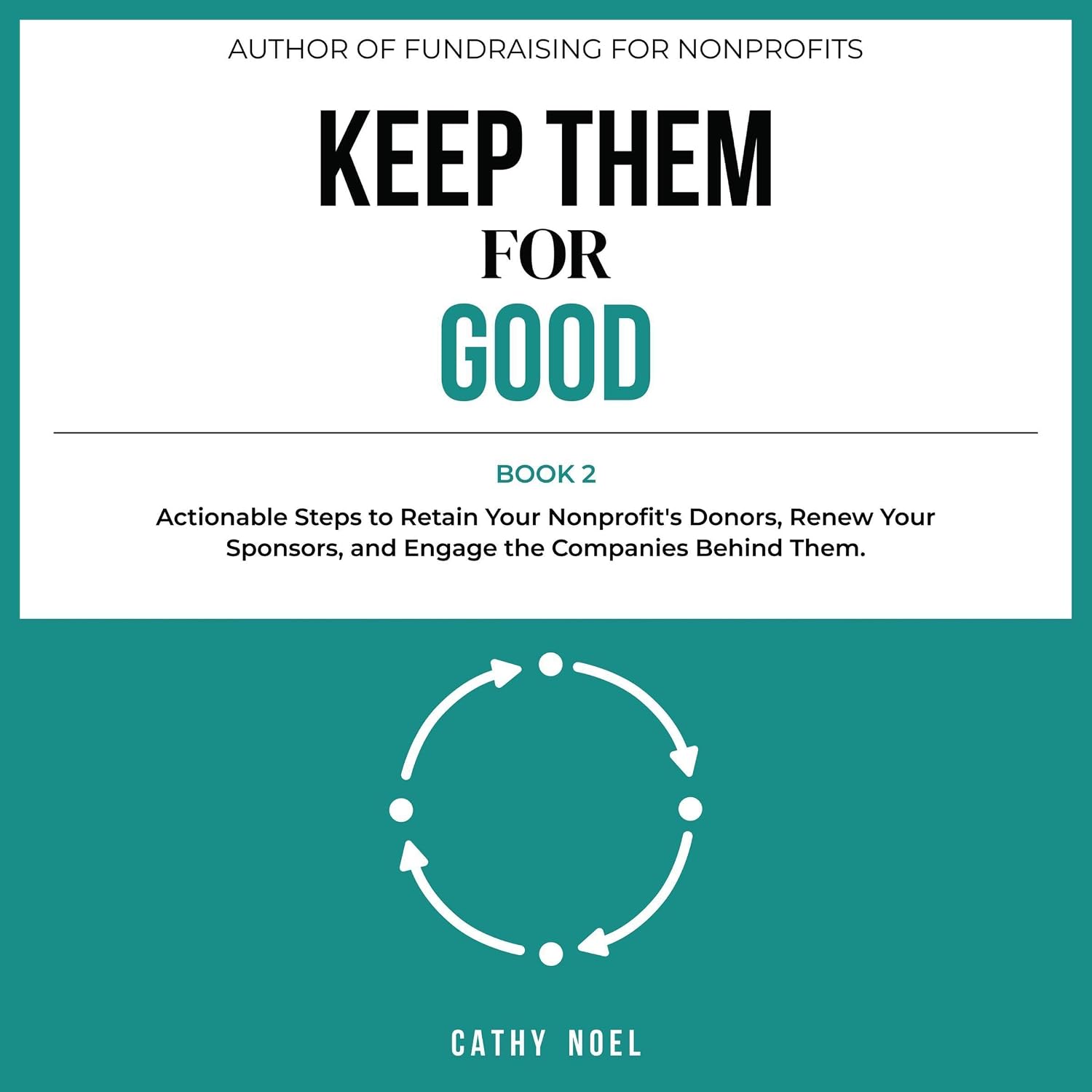 capítulo por capítulo baixar Keep Them for Good: Actionable Steps to Retain Your Nonprofit’s Donors, Renew Your Sponsors, and Engage the Companies Behind Them (Fundraising for Nonprofits, Book 2)