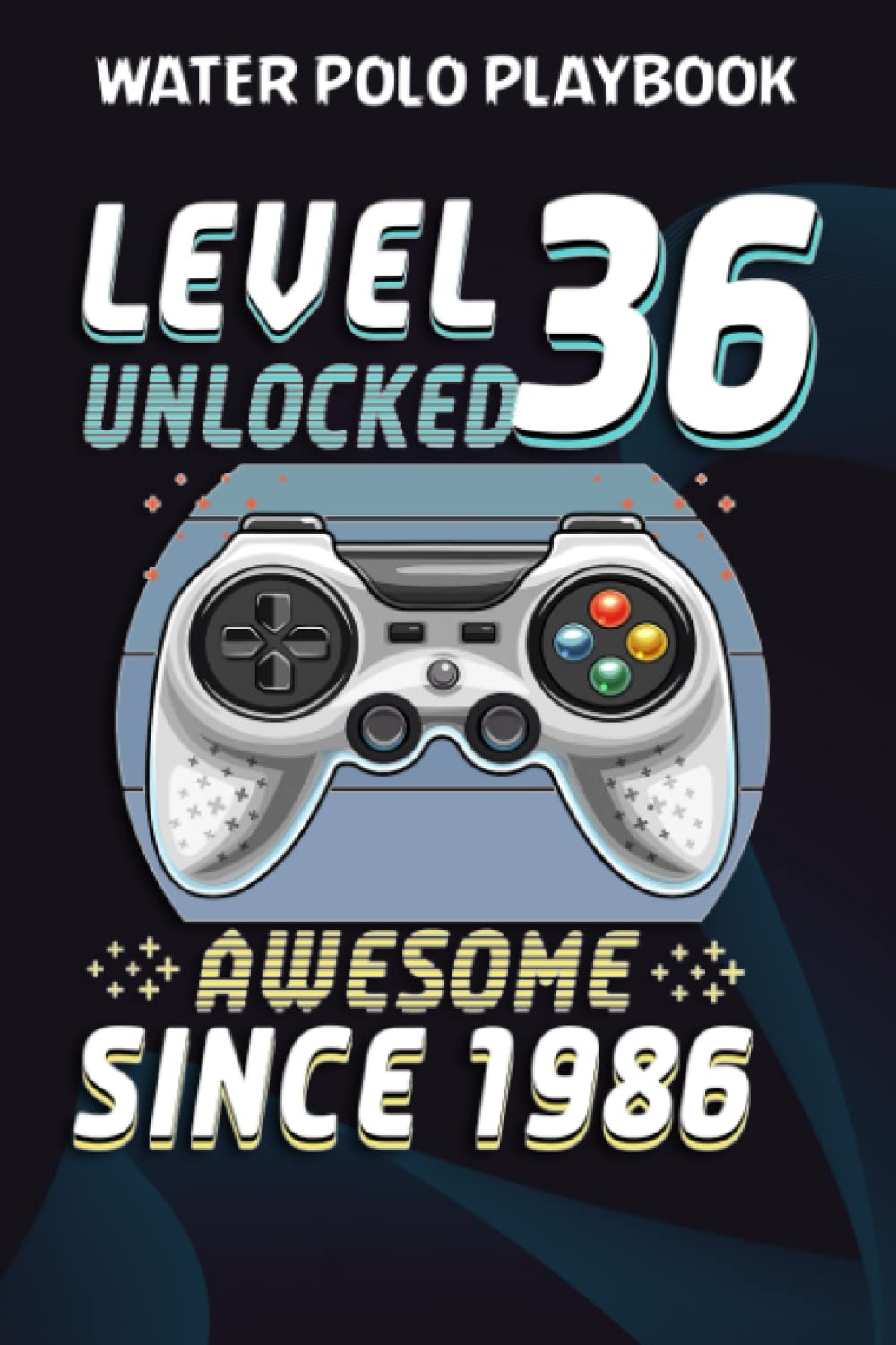 Water Polo Playbook:Level 36 Unlocked Awesome 1986 Video Game 36th Birthday Gift: Gifts for Boyfriend:Practical Water Polo Game Coach Play Book |... Planning Tactics & Strategy | Gift for Coa baixar o livro de graça