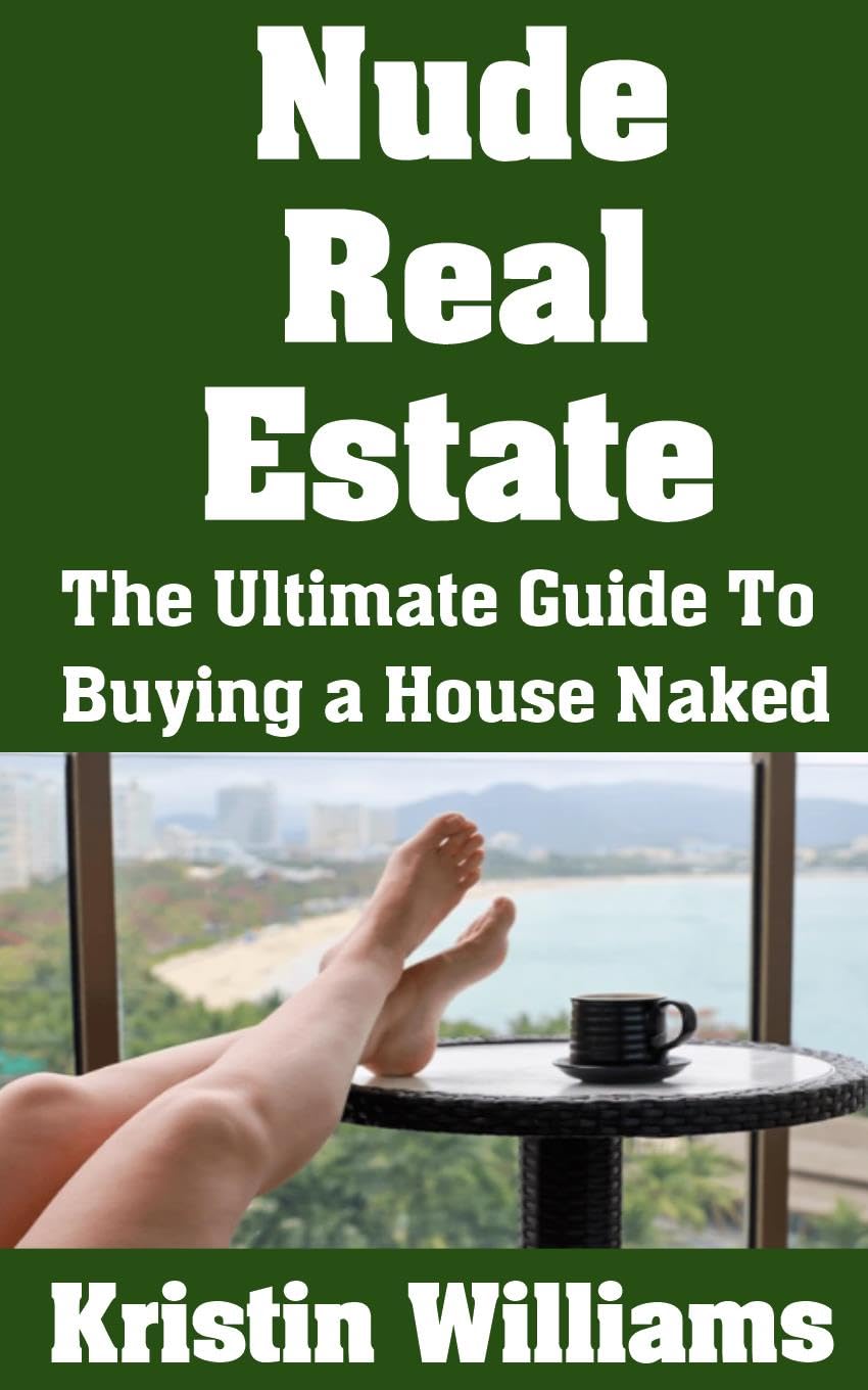 capítulo por capítulo baixar Nude Real Estate: The Ultimate Guide To Buying a House Naked (Naked Living Book 100) (English Edition)