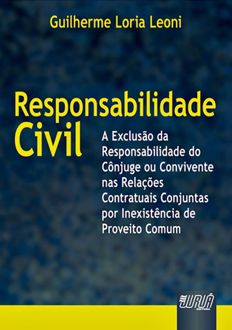 Responsabilidade Civil: A Exclusão da Responsabilidade do Cônjuge ou Convivente nas Relações Conjuntas