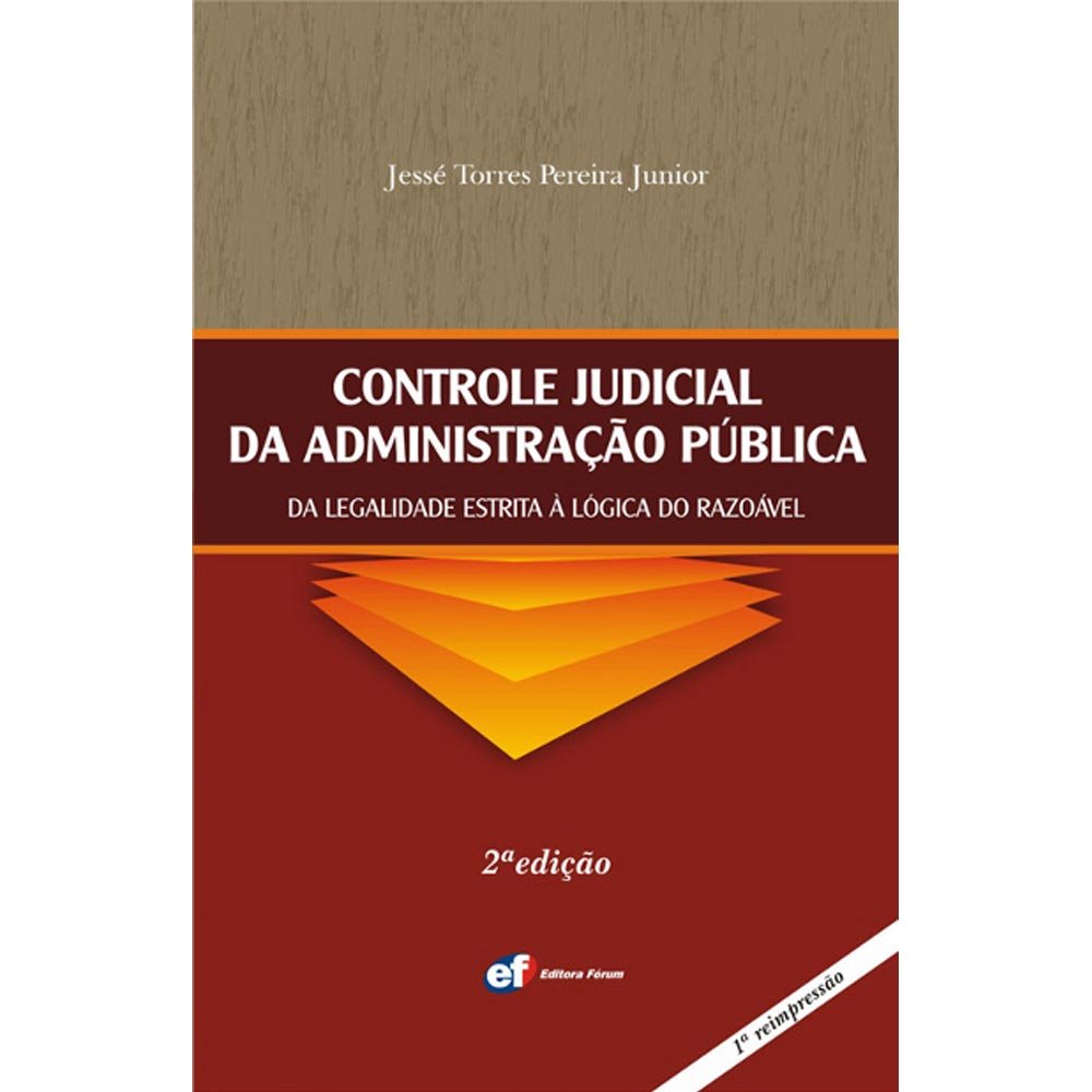 Controle judicial da administração pública - da legalidade estrita à lógica do razoável baixar o livro de graça
