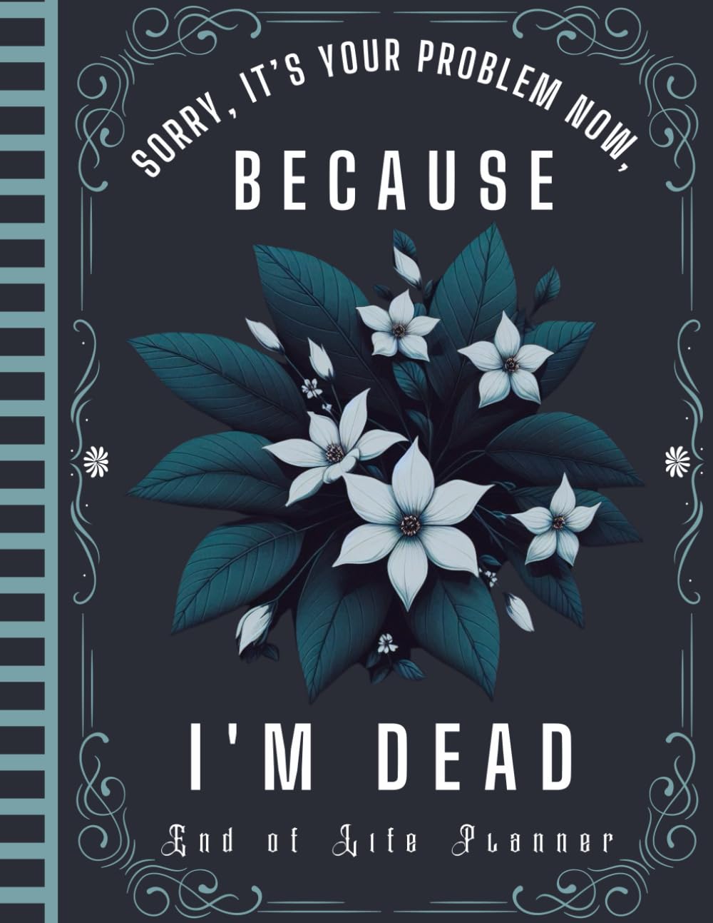 Sorry, it’s Your Problem Now, Because I'm Dead: The Complete Death Organizer All the Details Your Loved Ones Need After Your Passing baixar livro de graça
