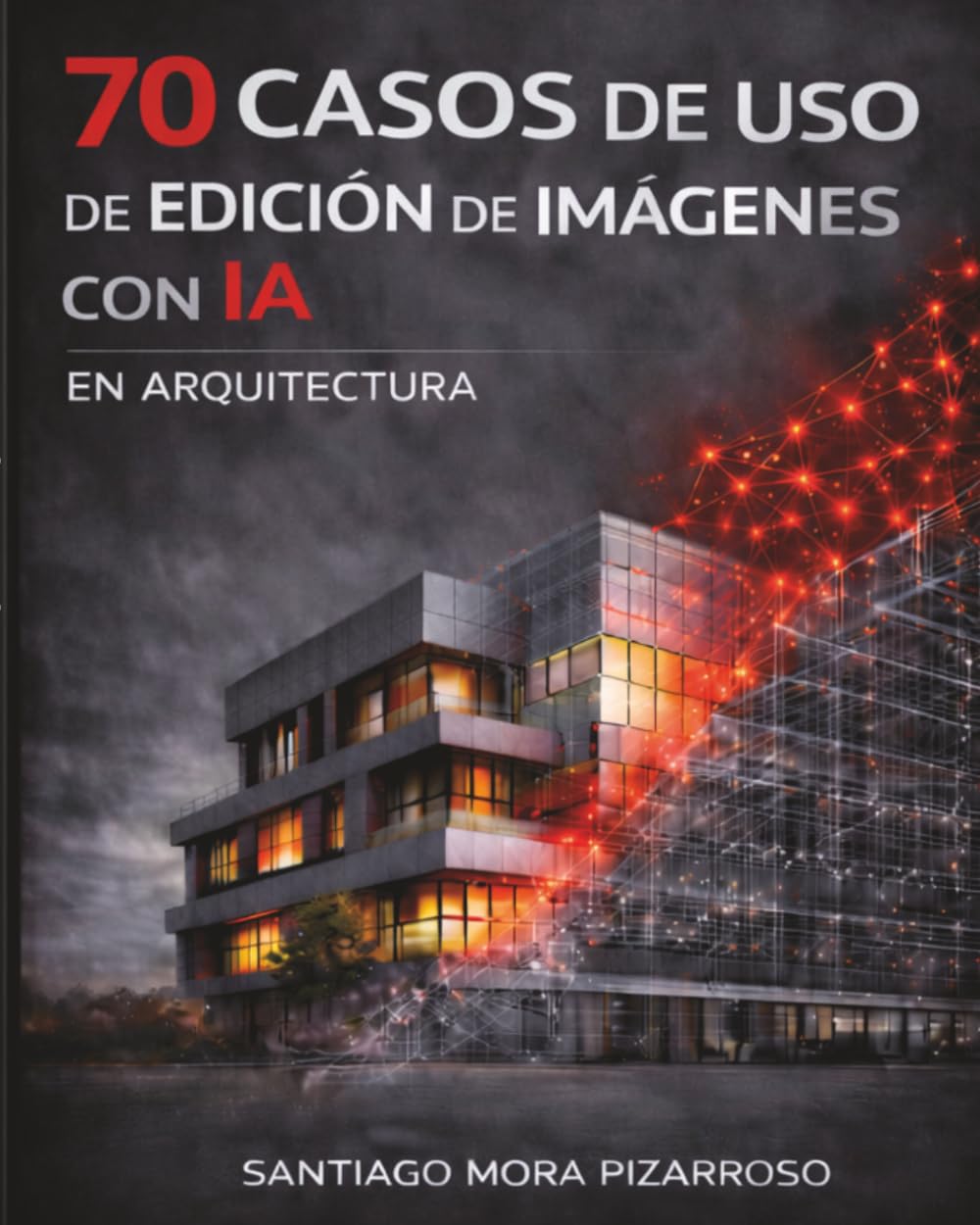 70 CASOS DE USO DE IA EN EDICIÓN DE IMÁGENES EN ARQUITECTURA: Aplicaciones prácticas para la edición y generación gráfica con inteligencia artificial (Spanish Edition) baixar o livro de graça