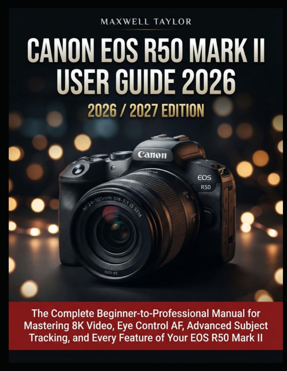 Canon EOS R50 Mark II User Guide 2026 2026/2027 Edition: The Complete Beginner-To-Professional Manual for Mastering 8k Video, Eye Control Af, Advanced... and Every Feature of Your EOS R50 Mark II baixar o livro de graça