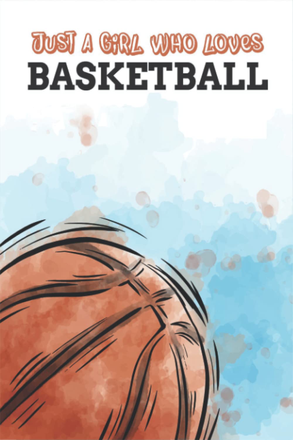 Just A Girl Who Loves Basketball: Journal, Notebook, Diary For Basketball Lovers | Lined Journal For Writing And Note Taking baixar o livro de graça
