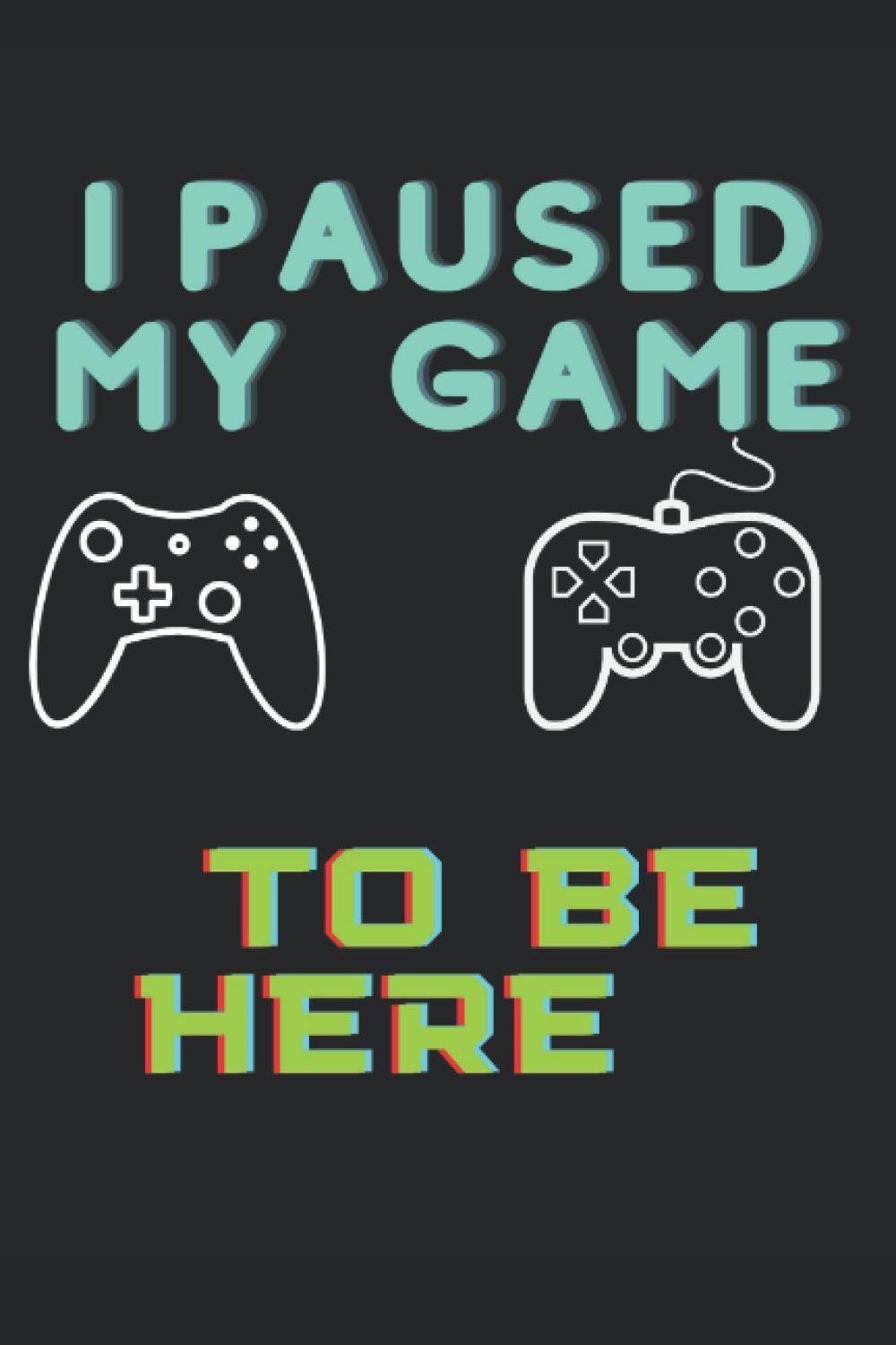 ler totalmente I PAUSED MY GAME TO BE HERE: Notebook to Write In for Men - Women | Lined Paper,6" x 9" 120-page Journal | NotebookThis 120-page Journal
