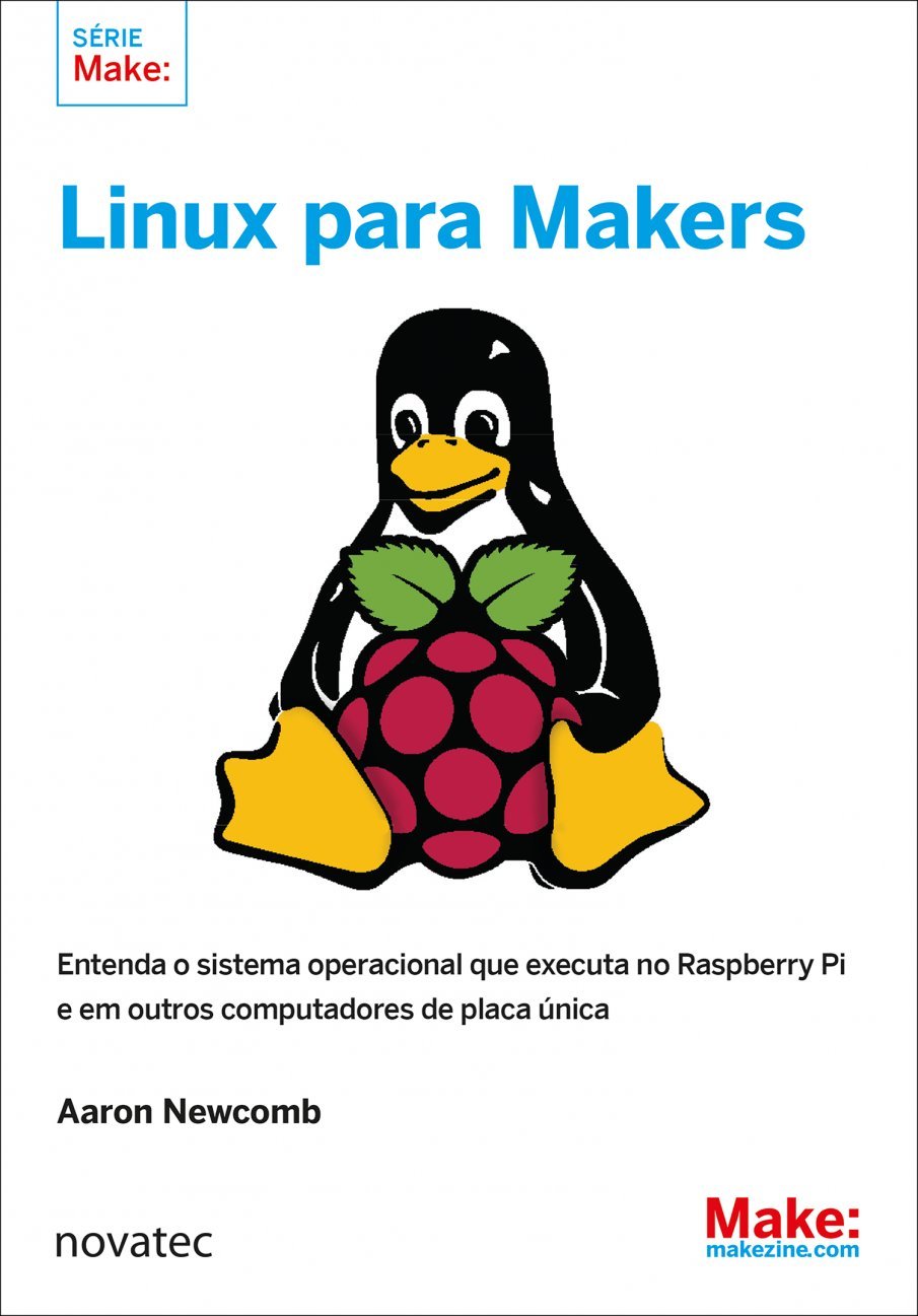 Linux Para Makers: Entenda o Sistema Operacional que Executa no Raspberry Pi e em Outros Computadores de Placa única baixar livro de graça