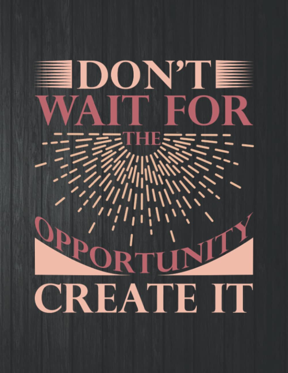 Don't Wait For The Opportunity Create It Funny Notebook: 8.5 X 11 In - 114 Page Great quotes Motivation And Change Your Life for Diary Journals baixar livro de graça
