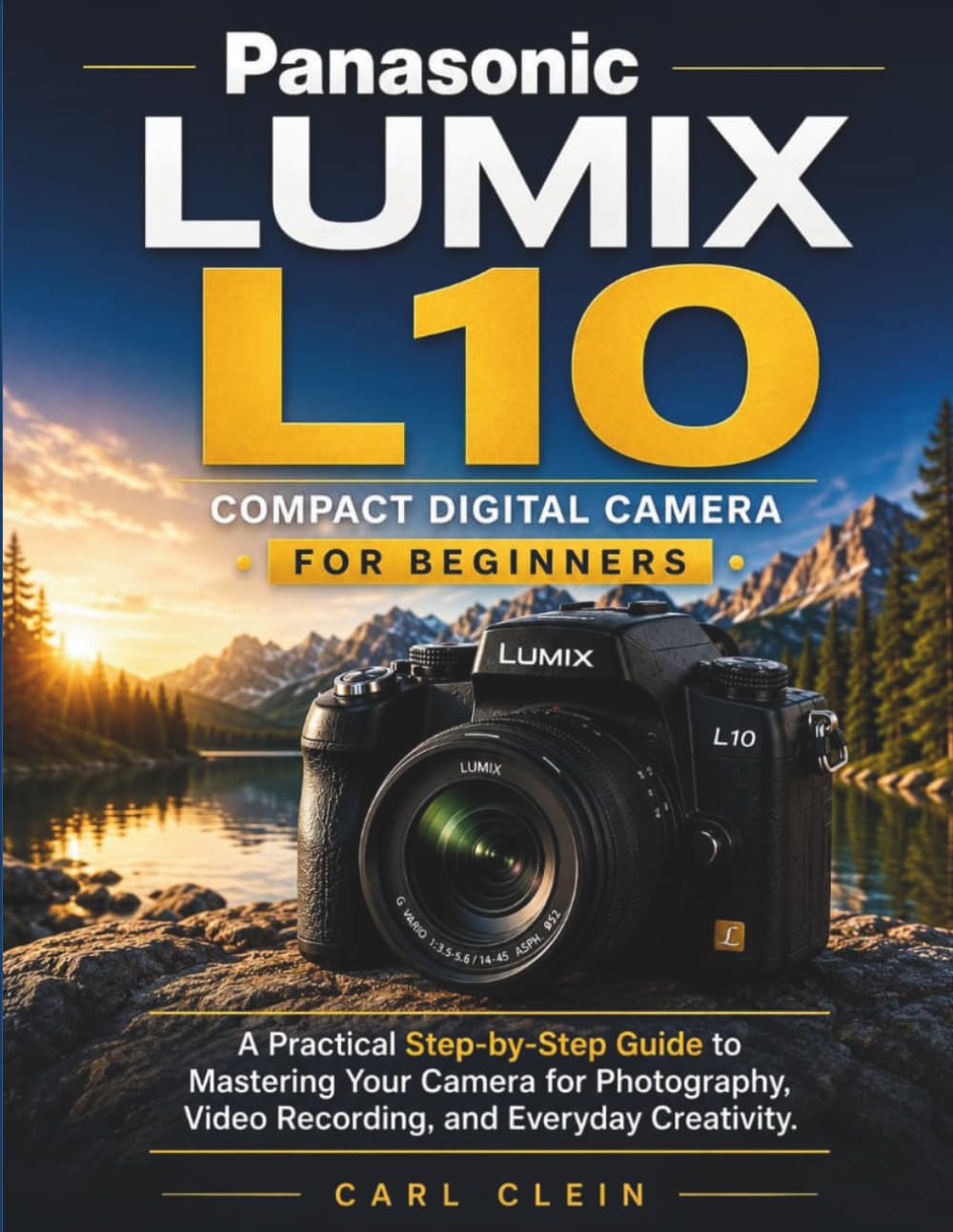 PANASONIC LUMIX L10 COMPACT DIGITAL CAMERA FOR BEGINNERS: A practical Step-by-step guide to mastering your camera for photography,video recording and Everyday creativity baixar o livro de graça