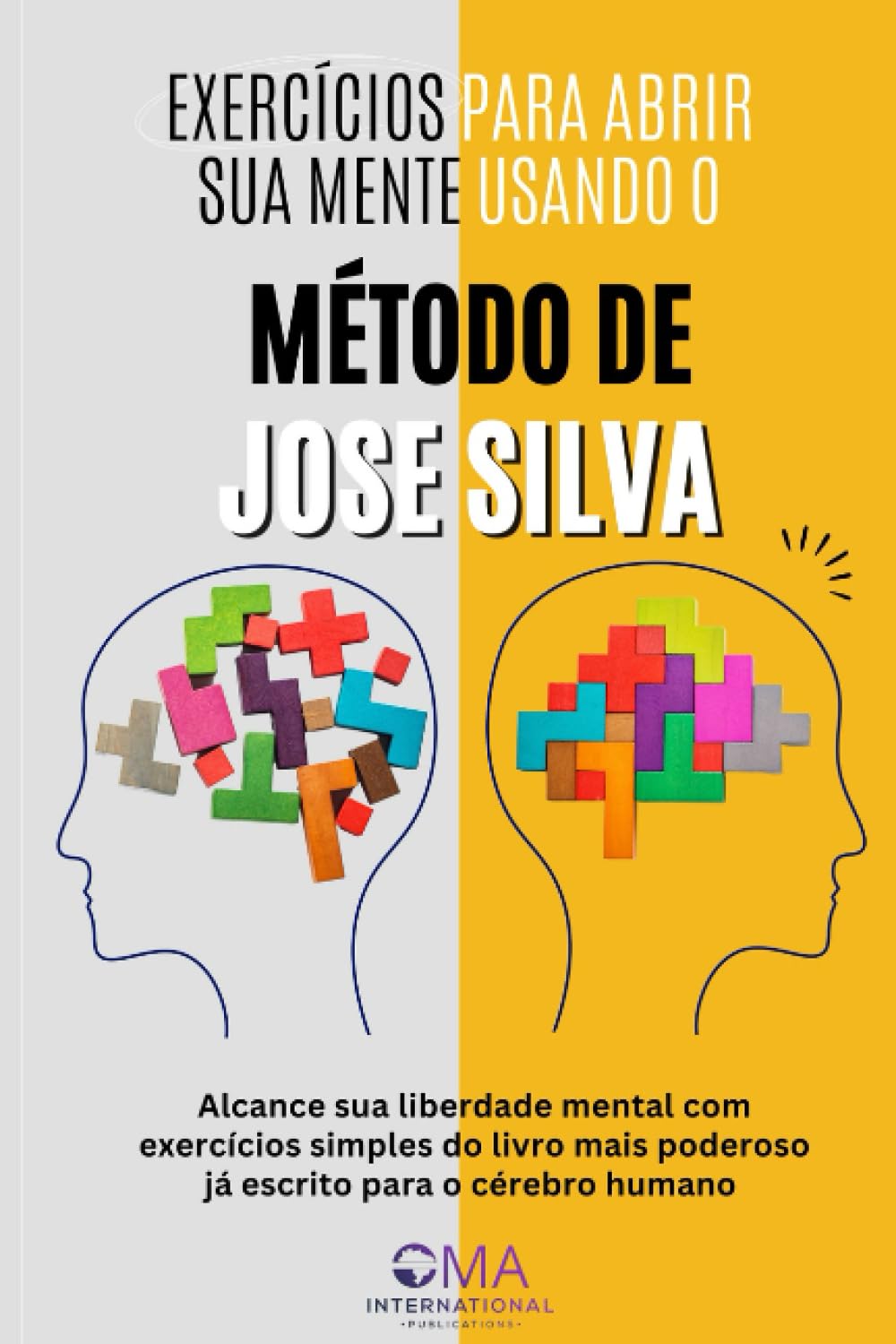 EXERCÍCIOS PARA ABRIR SUA MENTE USANDO O MÉTODO DE JOSE SILVA: Alcance sua liberdade mental com exercícios simples do livro mais poderoso já escrito para o cérebro humano (Portuguese Edition) baixar o livro de graça