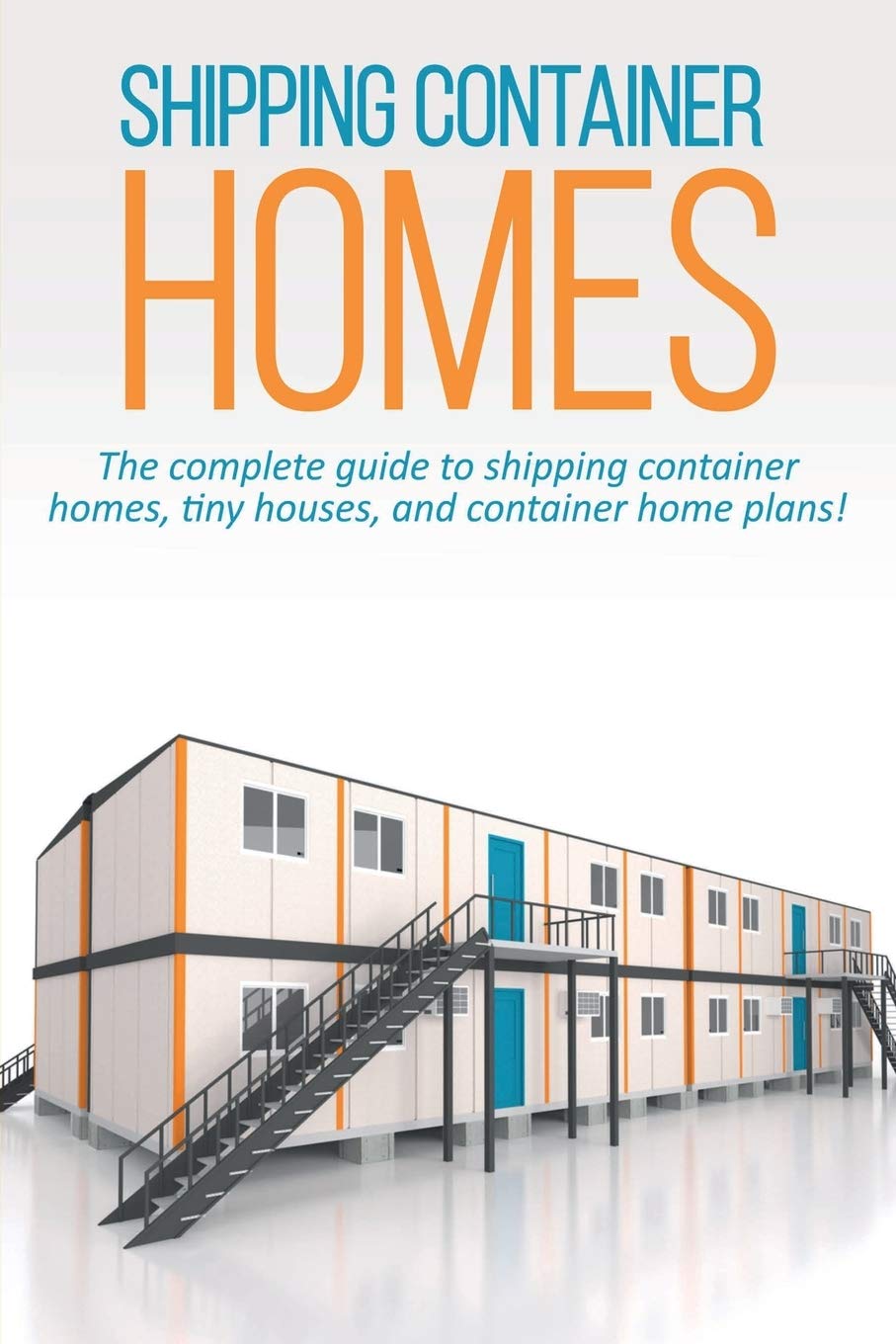 Shipping Container Homes: The complete guide to shipping container homes, tiny houses, and container home plans! baixar o livro de graça