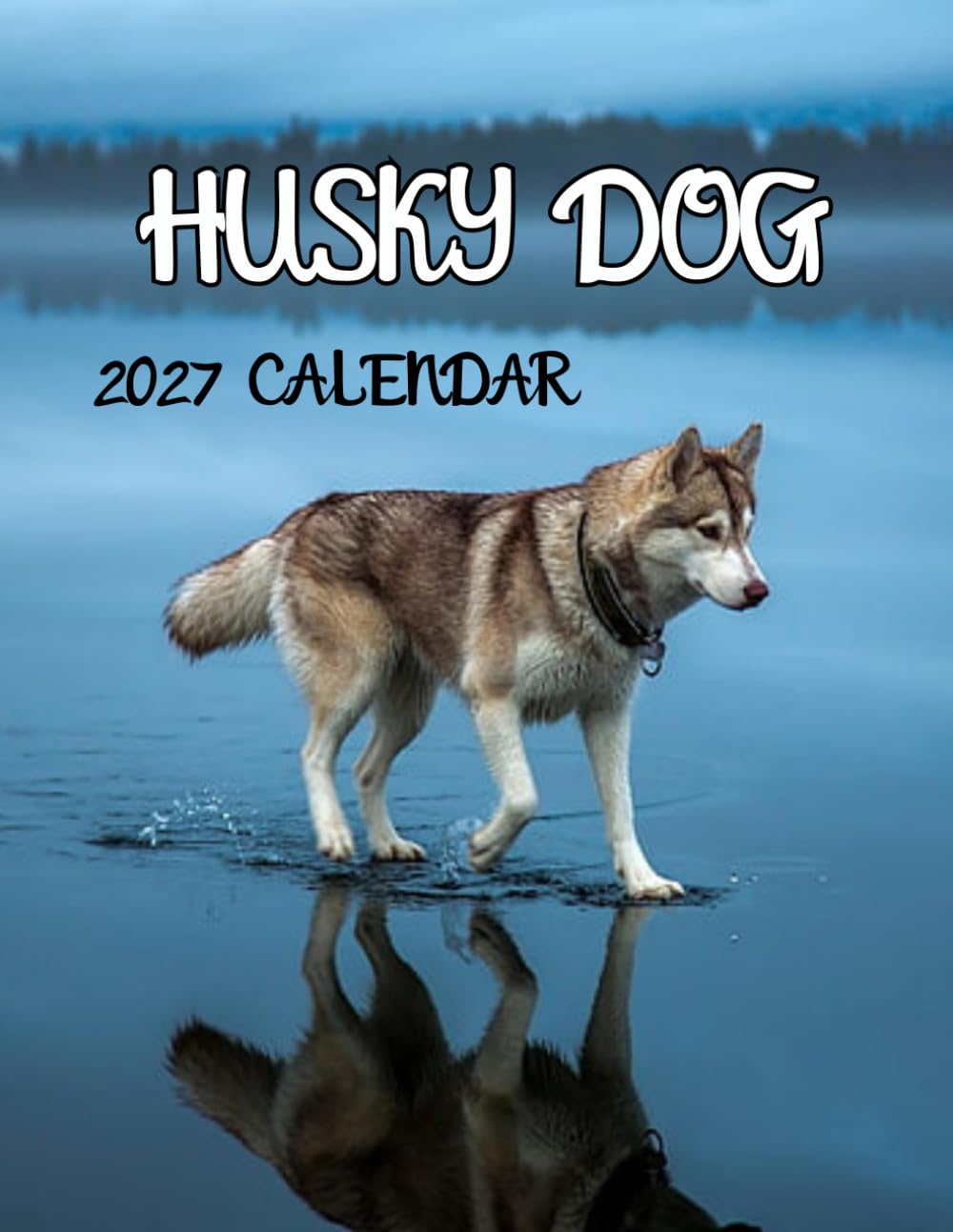 Husky Dogs 2027 Calenda r: Beautiful Siberian Huskies All Year Long | 16-Month (September 2026 – December 2027)