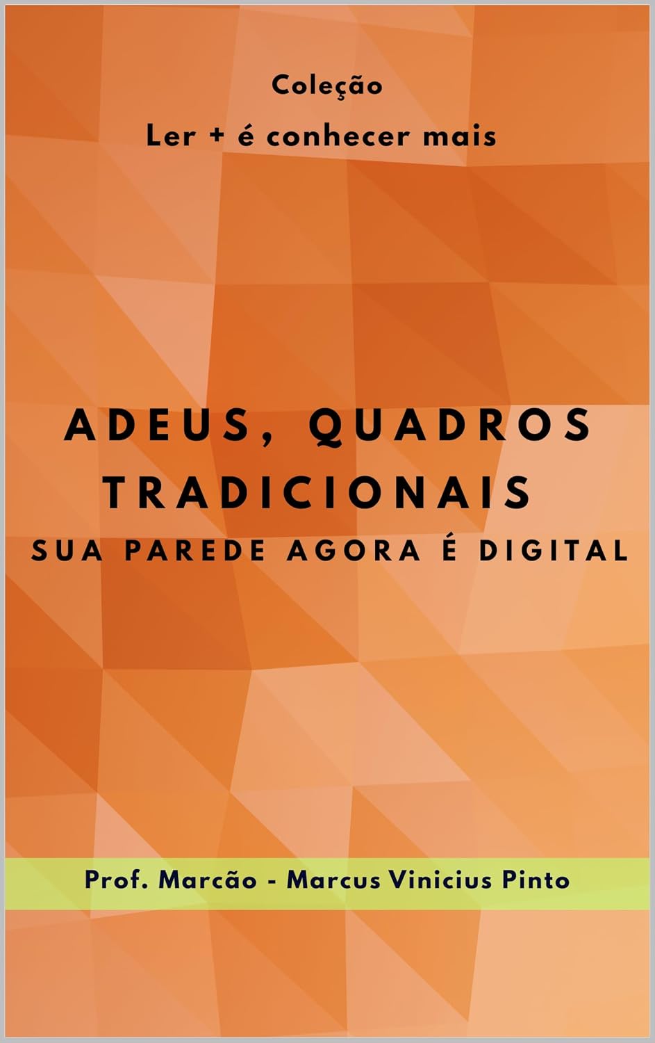 ADEUS, QUADROS TRADICIONAIS.: SUA PAREDE AGORA É DIGITAL. (Ler + é conhecer mais! Livro 1) baixar livro de graça