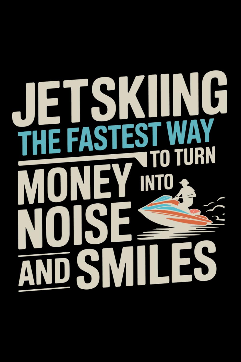capítulo por capítulo baixar JETSKIING: THE FASTEST WAY TO TURN MONEY INTO NOISE AND SMILES: A Blank Lined Journal for Watercraft Logs, Trip Planning & Adventure Notes