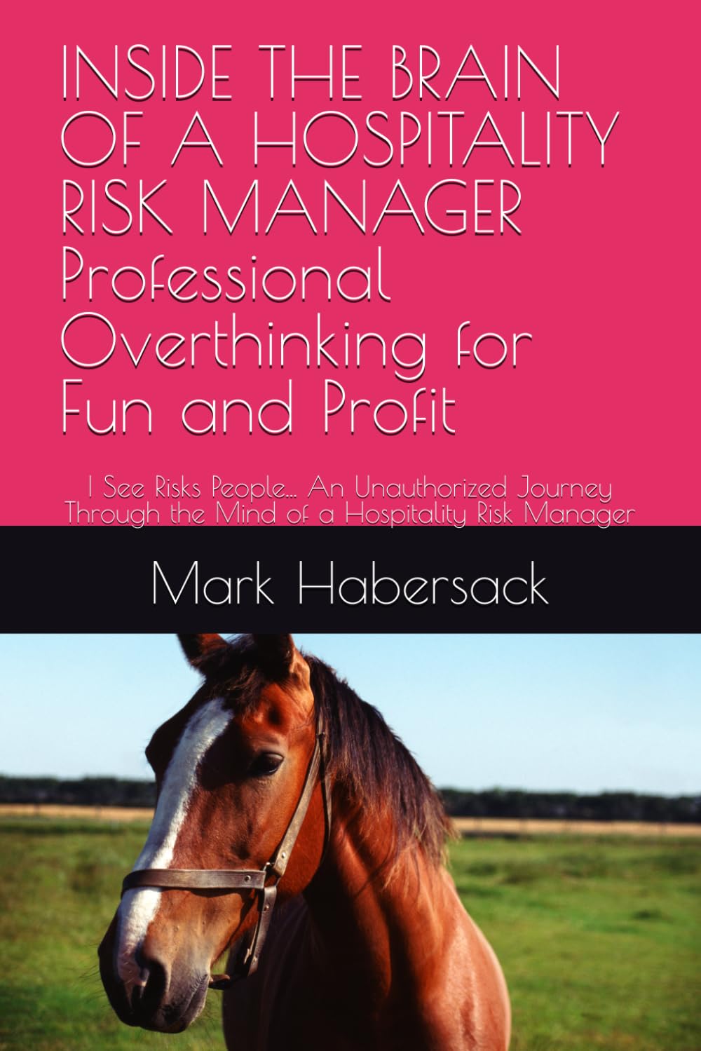 ler totalmente INSIDE THE BRAIN OF A HOSPITALITY RISK MANAGER Professional Overthinking for Fun and Profit: I See Risks People... An Unauthorized Journey Through the Mind of a Hospitality Risk Manager