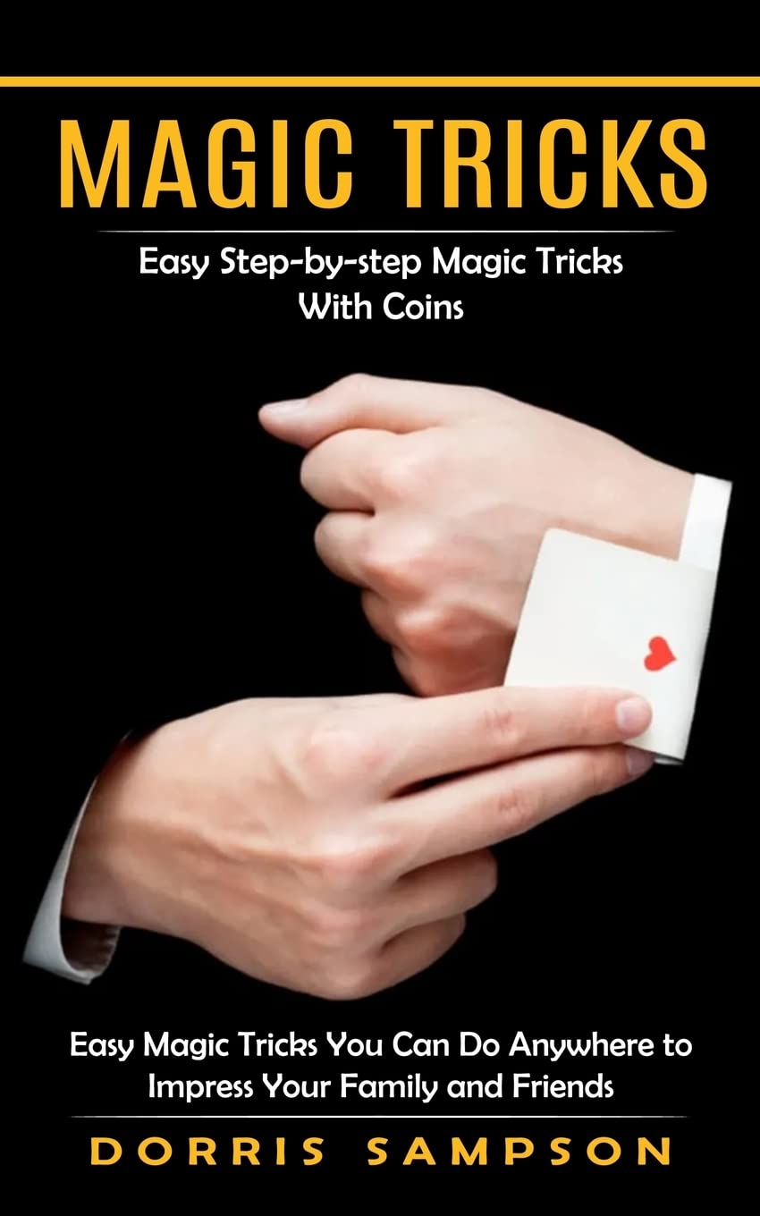 Magic Tricks: Easy Step-by-step Magic Tricks With Coins (Easy Magic Tricks You Can Do Anywhere to Impress Your Family and Friends) baixar livro de graça
