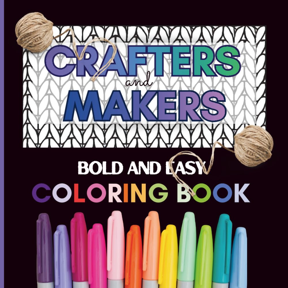 Crafters and Makers: Bold and Easy Coloring Book: A Bold and Easy Coloring Book with Craft-themed Patterns and Textures for Calm, Focus, and Creative Expression baixar livro de graça