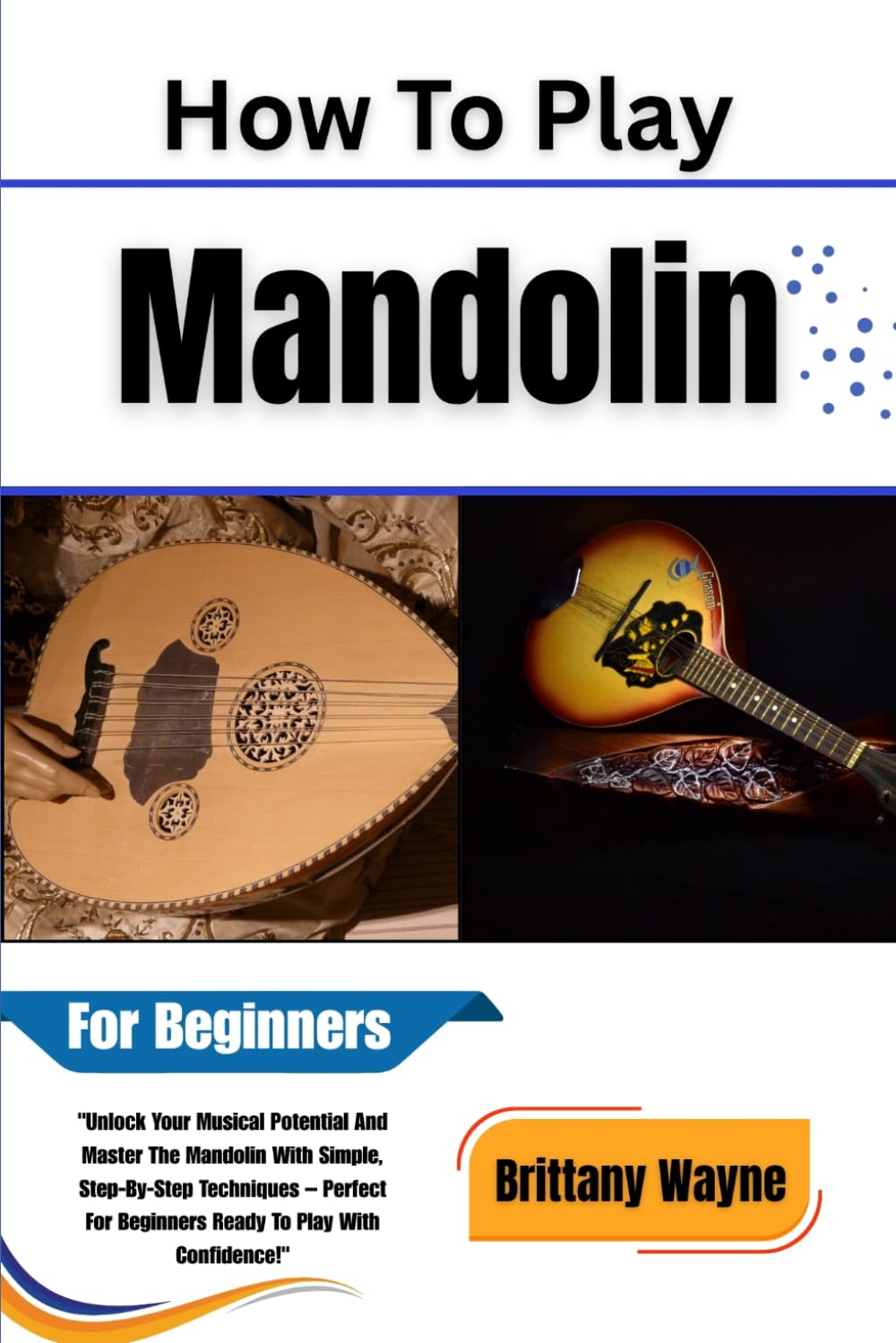 ler totalmente How To Play Mandolin For Beginners: Unlock Your Musical Potential And Master The Mandolin With Simple, Step-By-Step Techniques Perfect for Beginners Ready to Play With Confidence