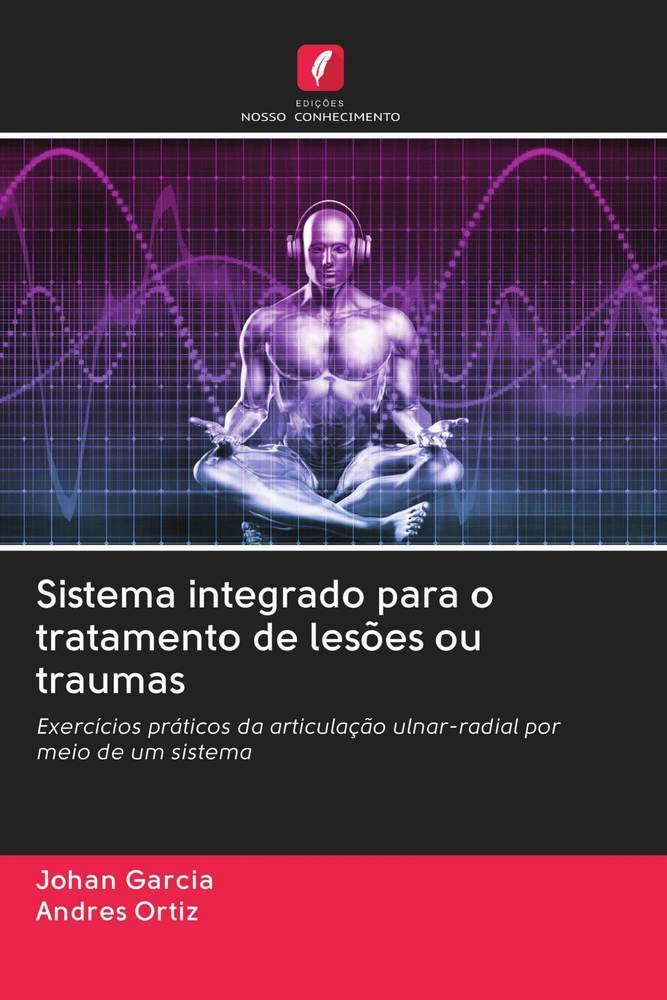 ler totalmente Sistema integrado para o tratamento de lesões ou traumas: Exercícios práticos da articulação ulnar-radial por meio de um sistema