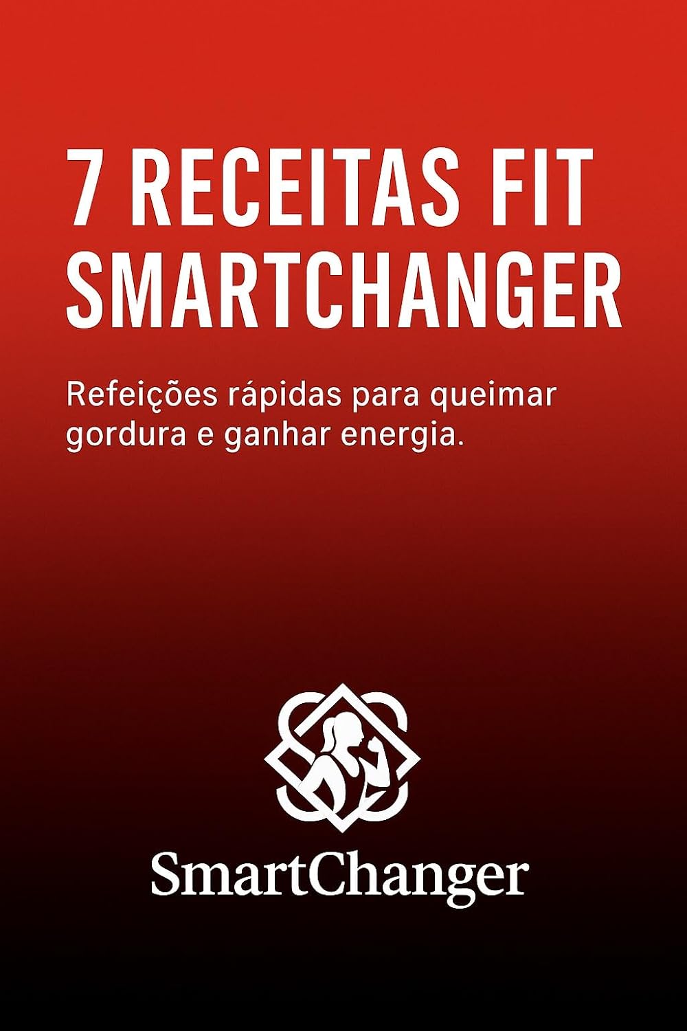 ler totalmente 7 Receitas Fit SmartChanger: Refeições rápidas para queimar gordura e ganhar energia.