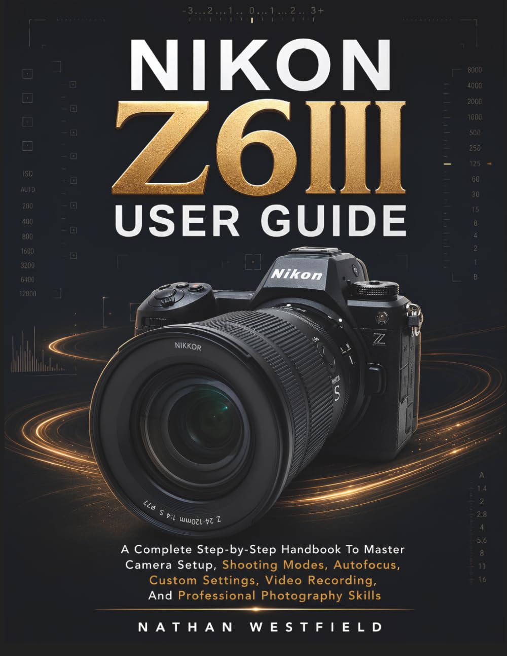 Nikon Z6III User Guide: A Complete Step-by-Step Handbook To Master Camera Setup, Shooting Modes, Autofocus, Custom Settings, Video Recording, And... Photography Skills (Z Camera Mastery Series) baixar o livro de graça