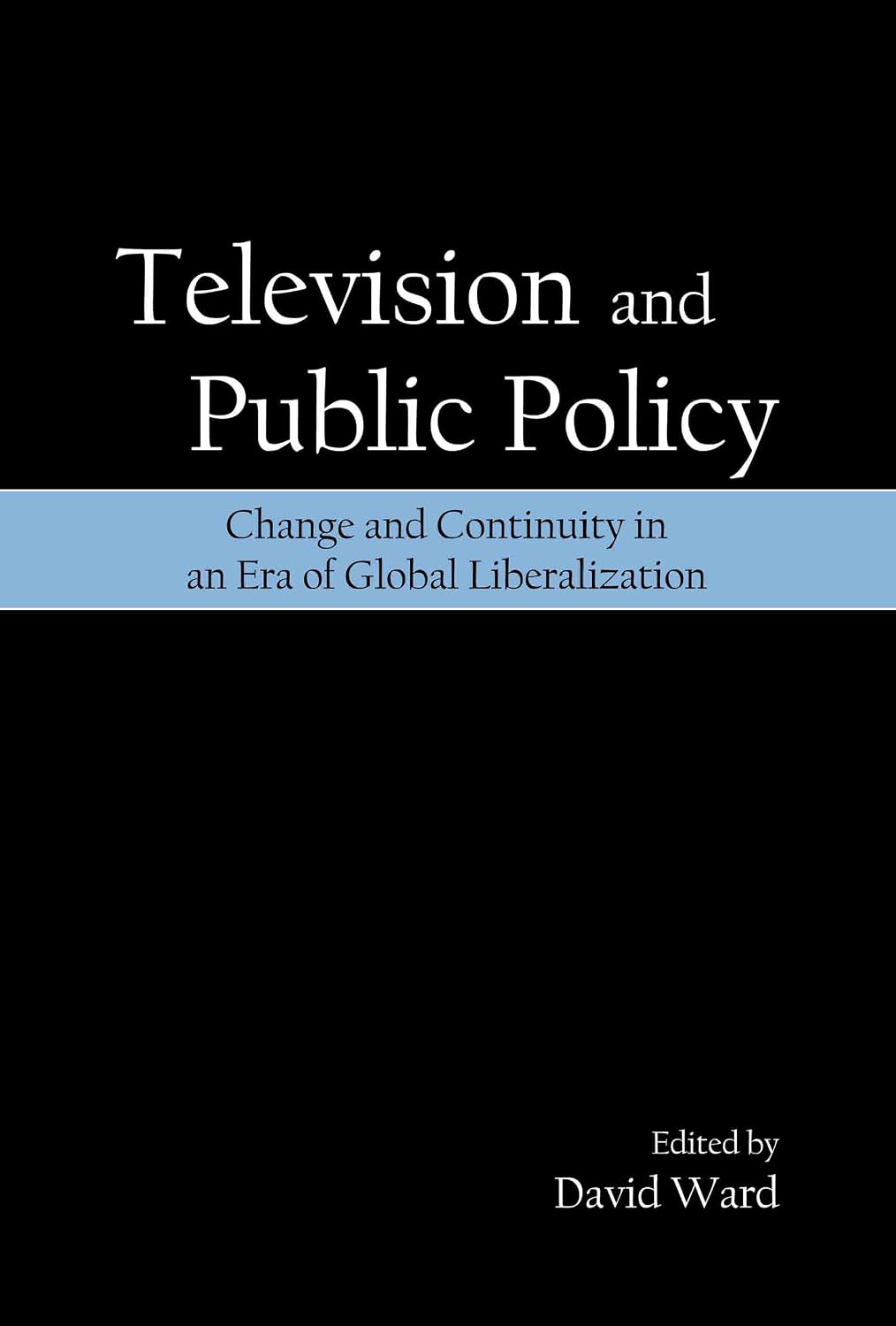 Television and Public Policy: Change and Continuity in an Era of Global Liberalization (English Edition) baixar livro de graça