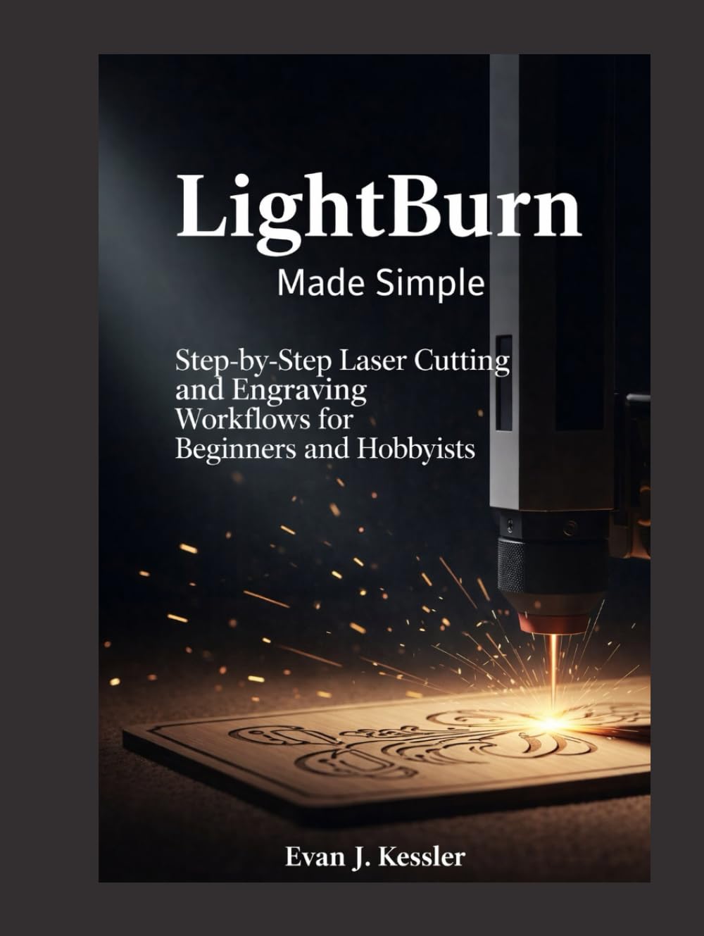 LIGHTBURN MADE SIMPLE: Step-by-Step Laser Cutting and Engraving Workflows for Beginners and Hobbyists baixar o livro de graça